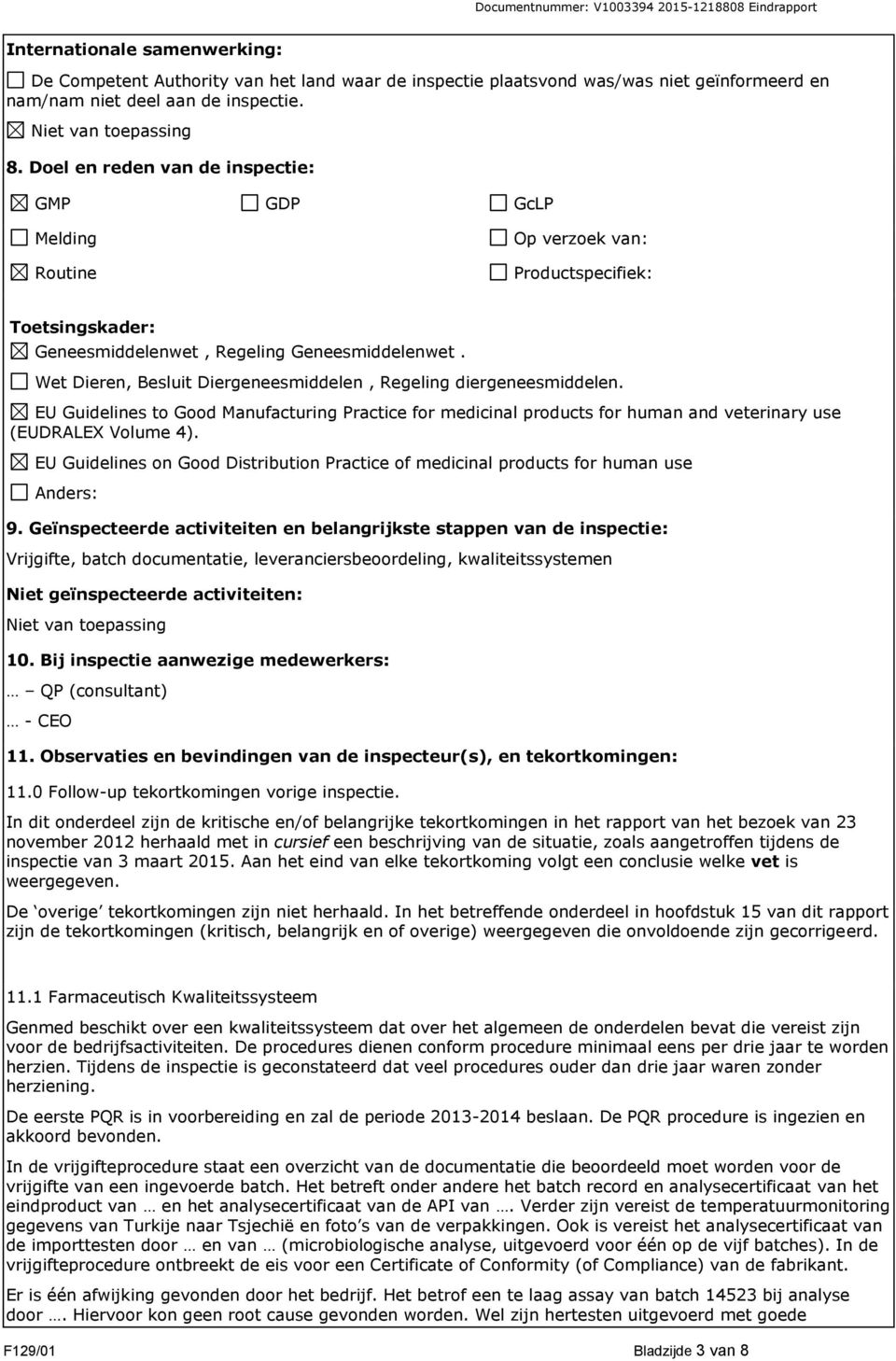 Wet Dieren, Besluit Diergeneesmiddelen, Regeling diergeneesmiddelen. EU Guidelines to Good Manufacturing Practice for medicinal products for human and veterinary use (EUDRALEX Volume 4).