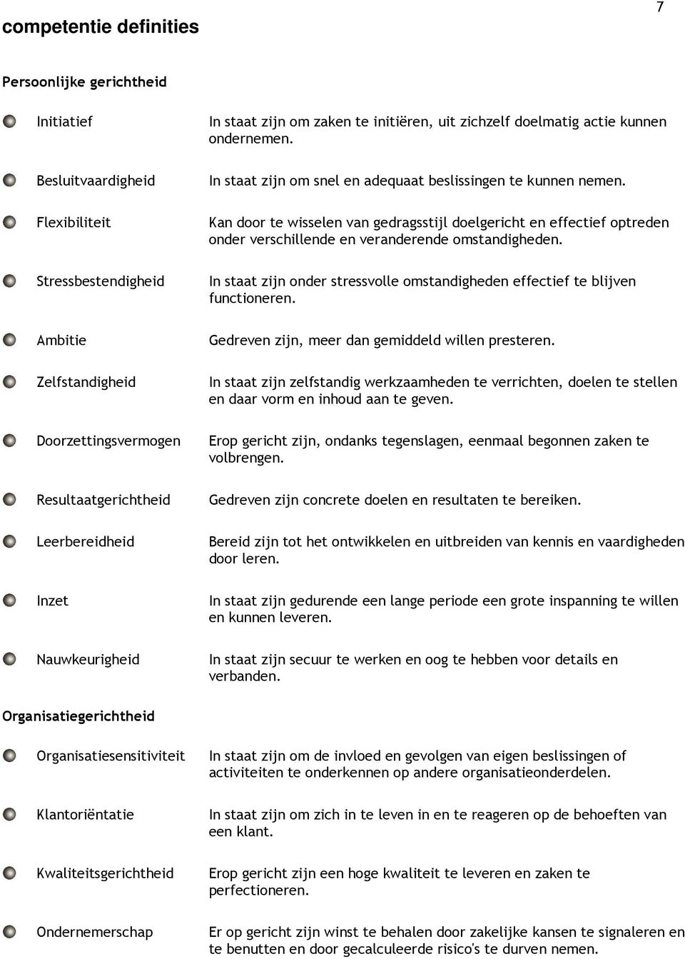 Kan door te wisselen van gedragsstijl doelgericht en effectief optreden onder verschillende en veranderende omstandigheden.