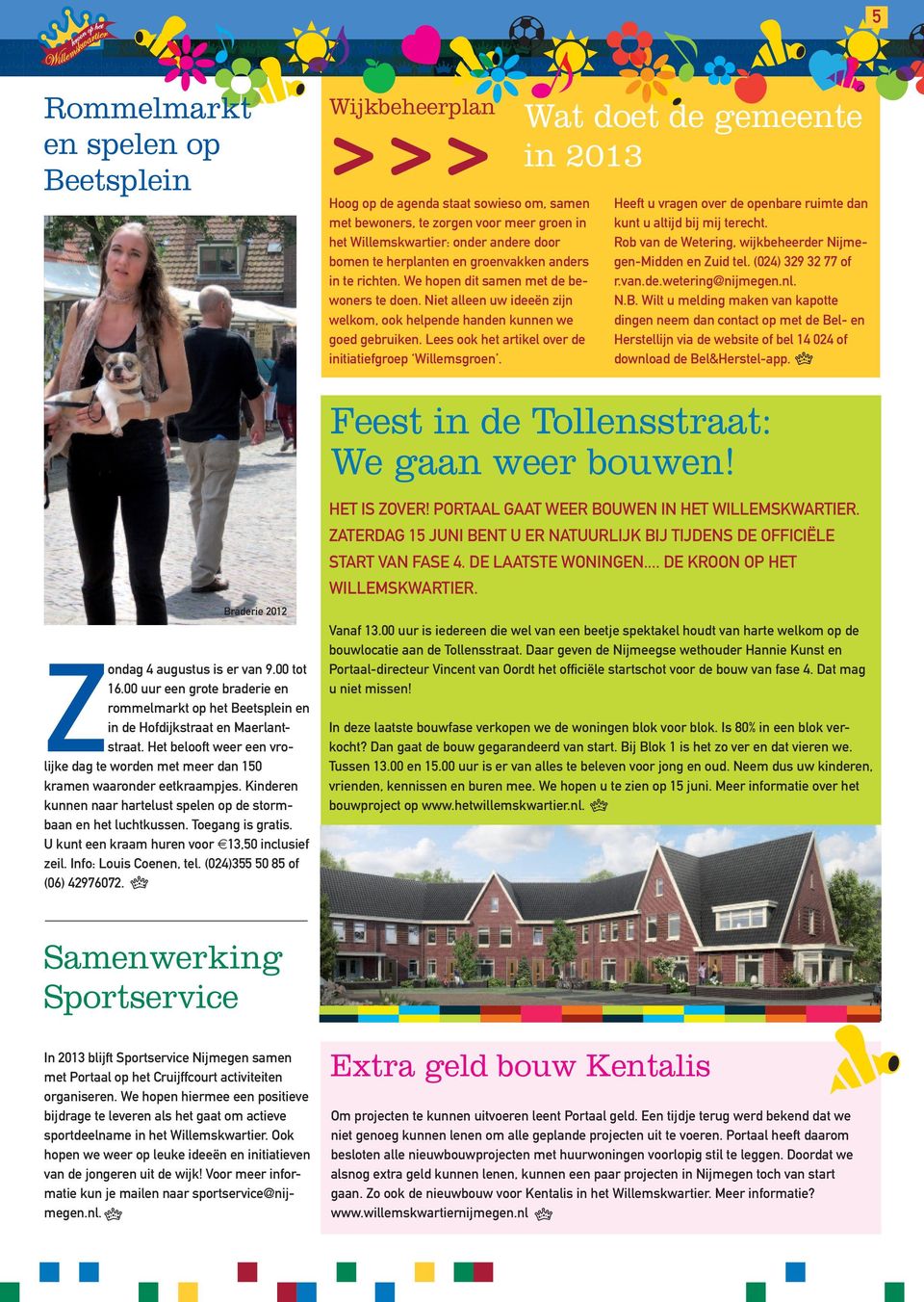 Lees ook het artikel over de initiatiefgroep Willemsgroen. Wat doet de gemeente in 2013 Heeft u vragen over de openbare ruimte dan kunt u altijd bij mij terecht.