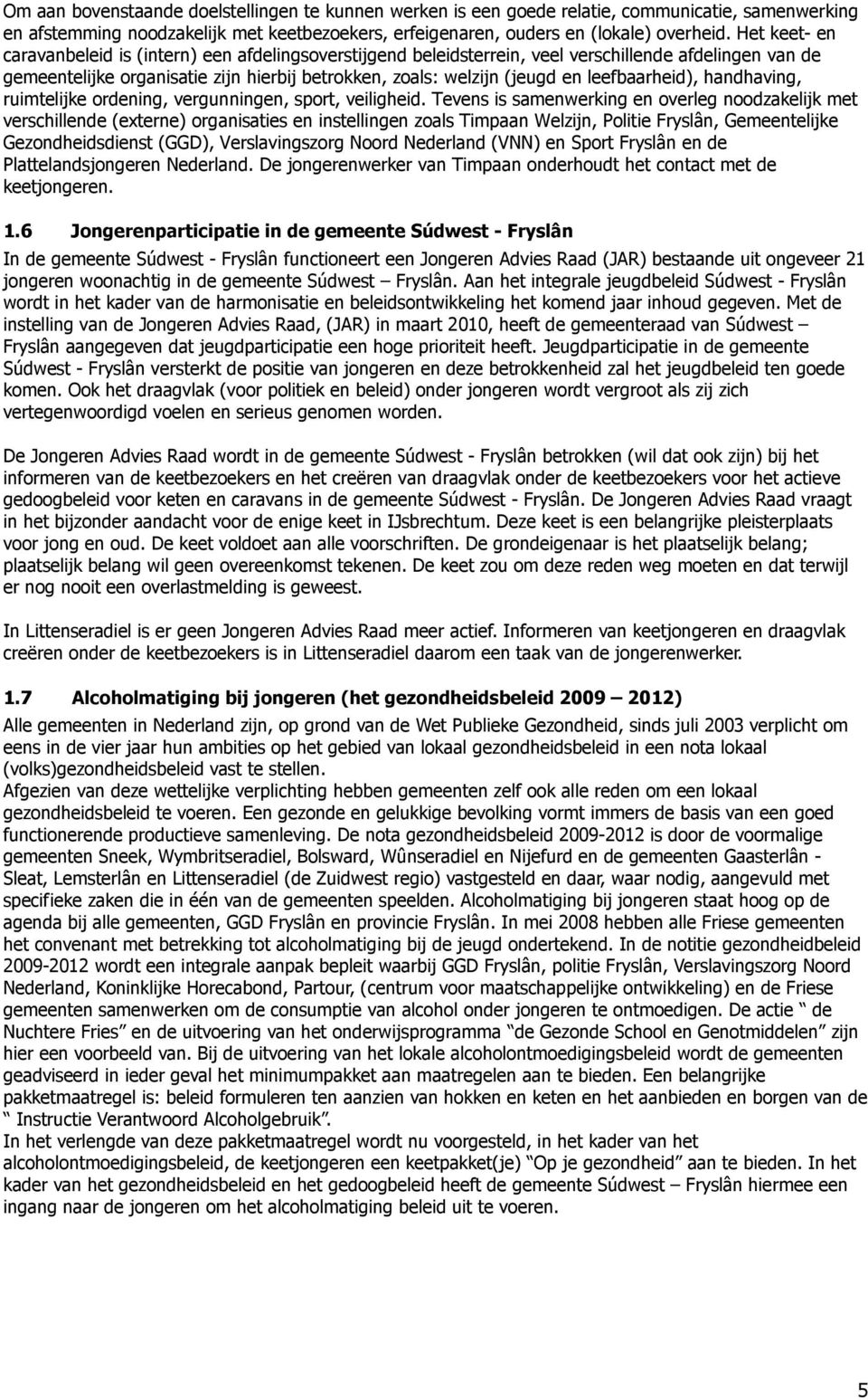 leefbaarheid), handhaving, ruimtelijke ordening, vergunningen, sport, veiligheid.