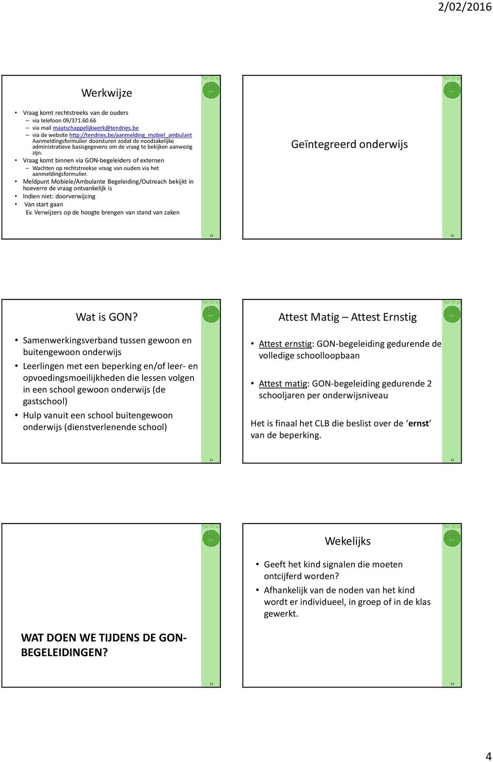 Vraag komt binnen via GON-begeleiders of externen Wachten op rechtstreekse vraag van ouders via het aanmeldingsformulier.