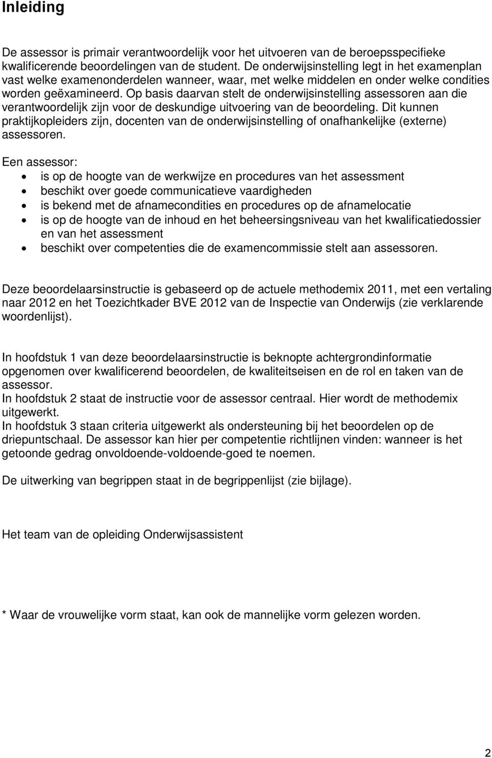 Op basis daarvan stelt de onderwijsinstelling assessoren aan die verantwoordelijk zijn voor de deskundige uitvoering van de beoordeling.