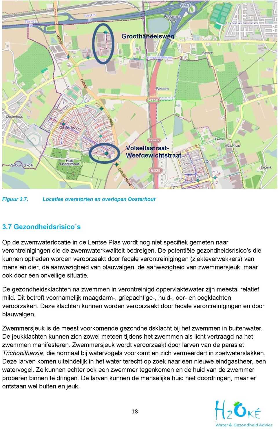 De potentiële gezondheidsrisico s die kunnen optreden worden veroorzaakt door fecale verontreinigingen (ziekteverwekkers) van mens en dier, de aanwezigheid van blauwalgen, de aanwezigheid van