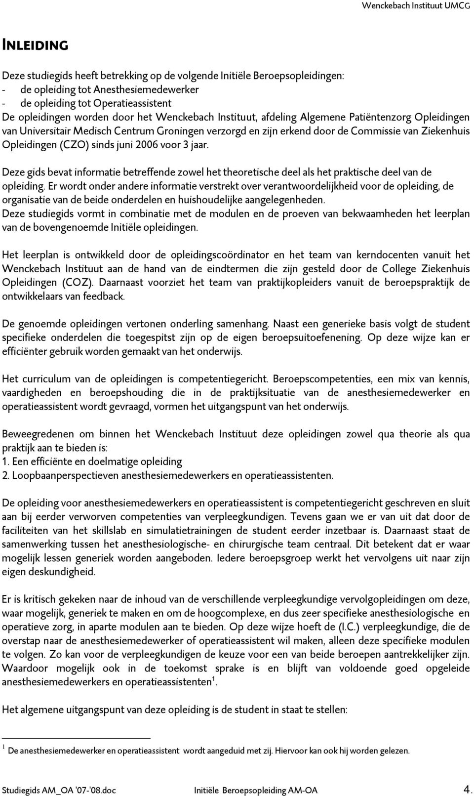 voor 3 jaar. Deze gids bevat informatie betreffende zowel het theoretische deel als het praktische deel van de opleiding.