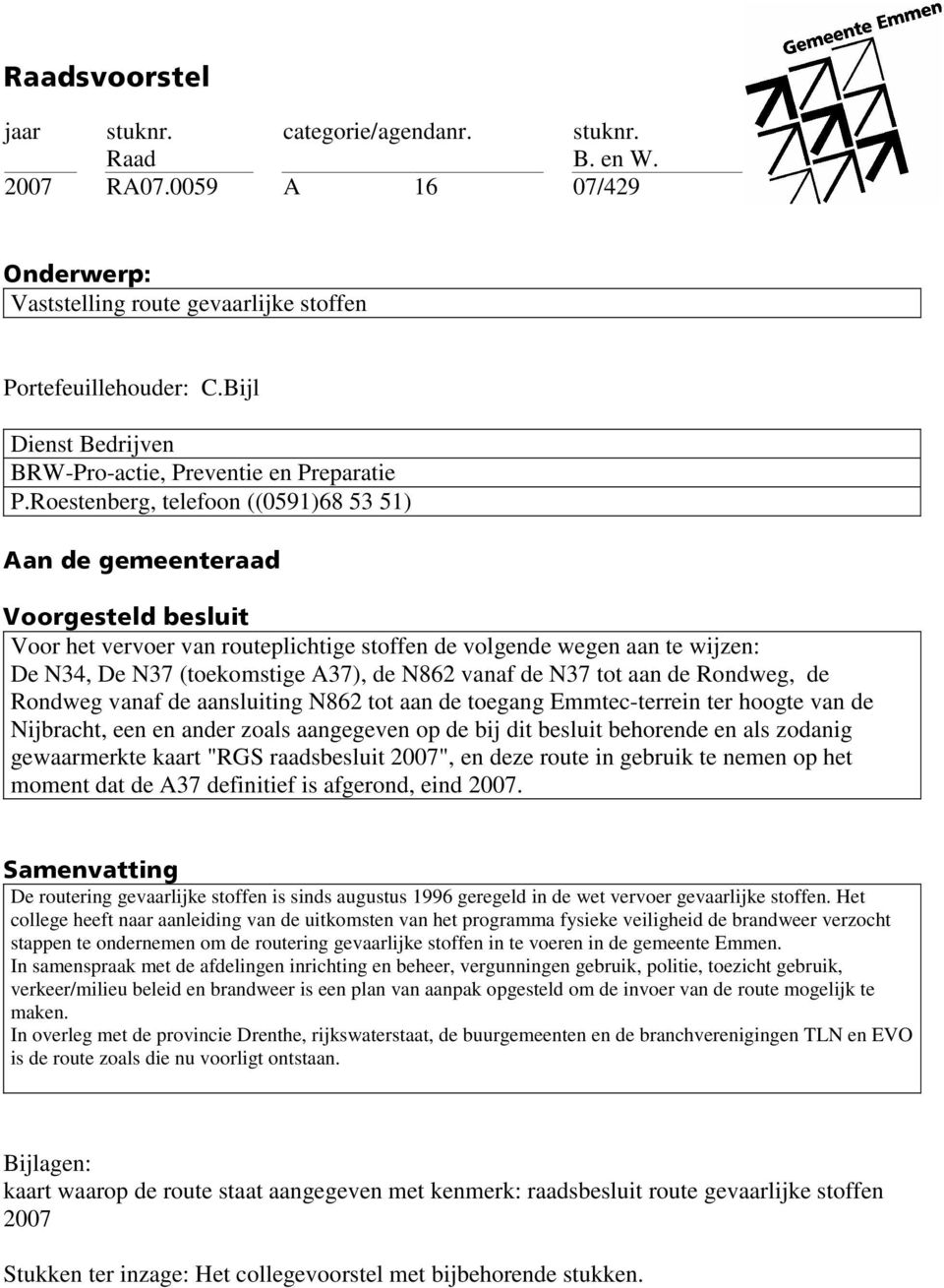 N862 vanaf de N37 tot aan de Rondweg, de Rondweg vanaf de aansluiting N862 tot aan de toegang Emmtec-terrein ter hoogte van de Nijbracht, een en ander zoals aangegeven op de bij dit besluit behorende