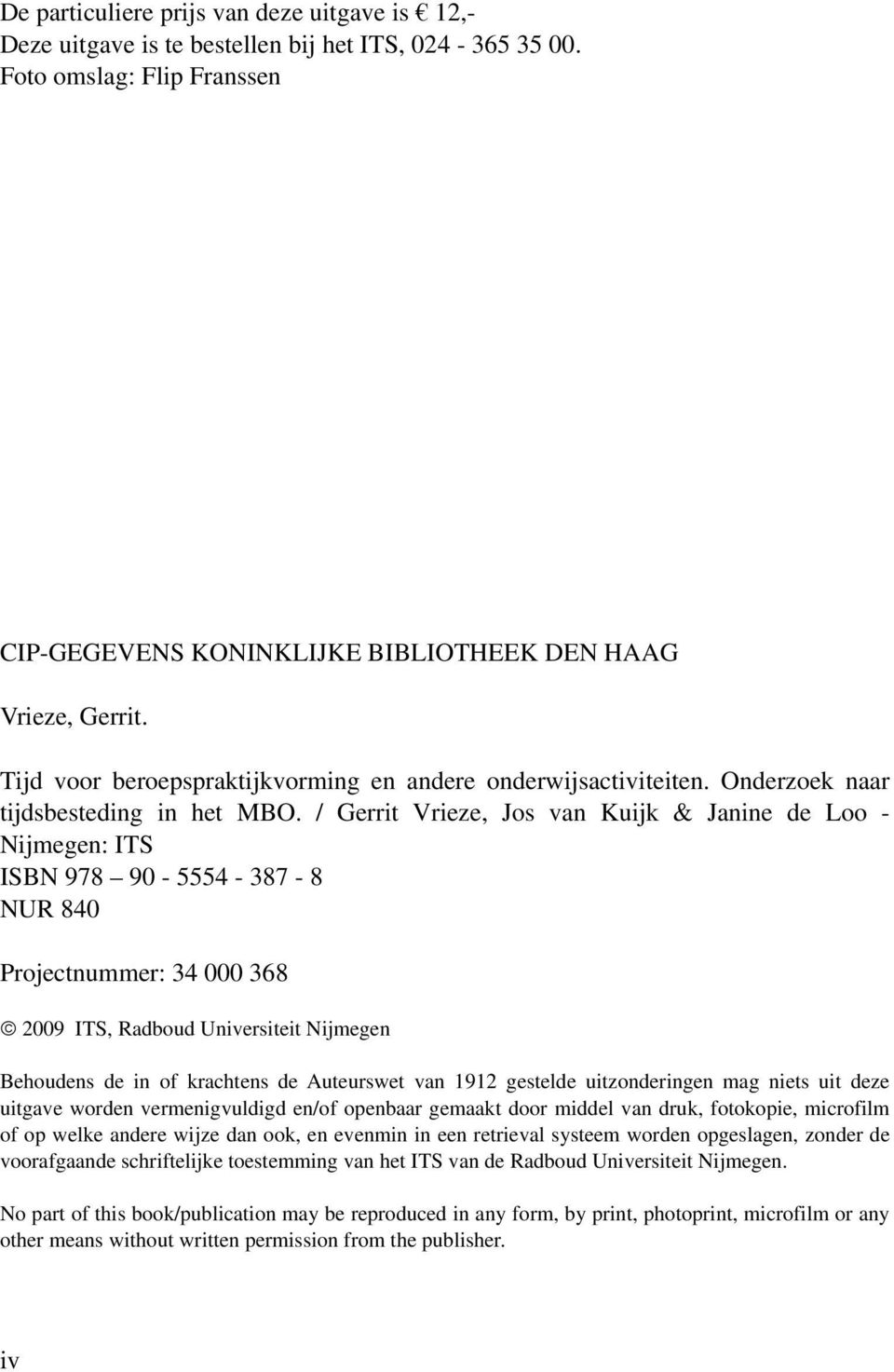 / Gerrit Vrieze, Jos van Kuijk & Janine de Loo - Nijmegen: ITS ISBN 978 90-5554 - 387-8 NUR 840 Projectnummer: 34 000 368 2009 ITS, Radboud Universiteit Nijmegen Behoudens de in of krachtens de