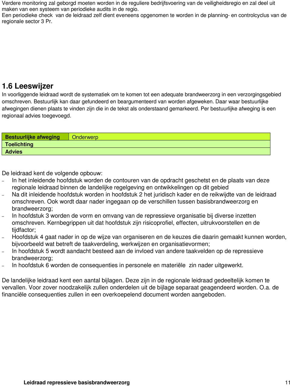 6 Leeswijzer In voorliggende leidraad wordt de systematiek om te komen tot een adequate brandweerzorg in een verzorgingsgebied omschreven.