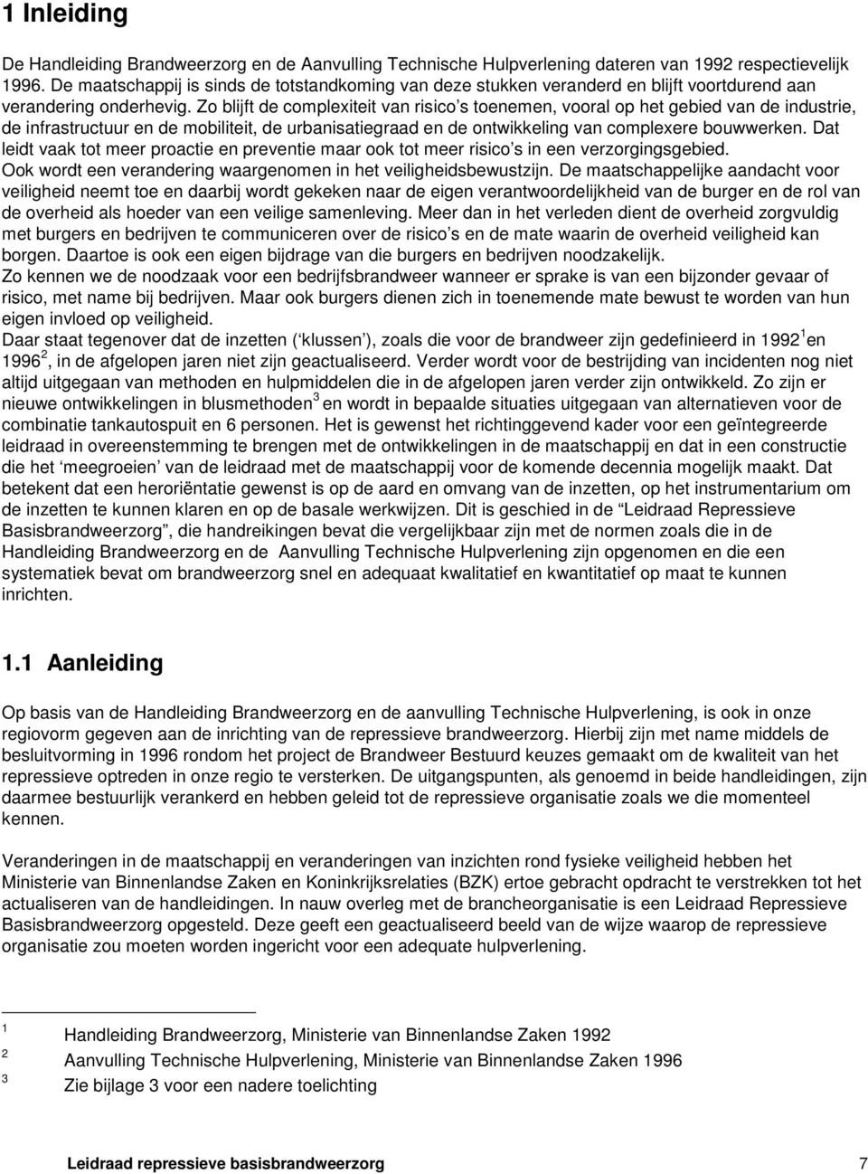 Zo blijft de complexiteit van risico s toenemen, vooral op het gebied van de industrie, de infrastructuur en de mobiliteit, de urbanisatiegraad en de ontwikkeling van complexere bouwwerken.