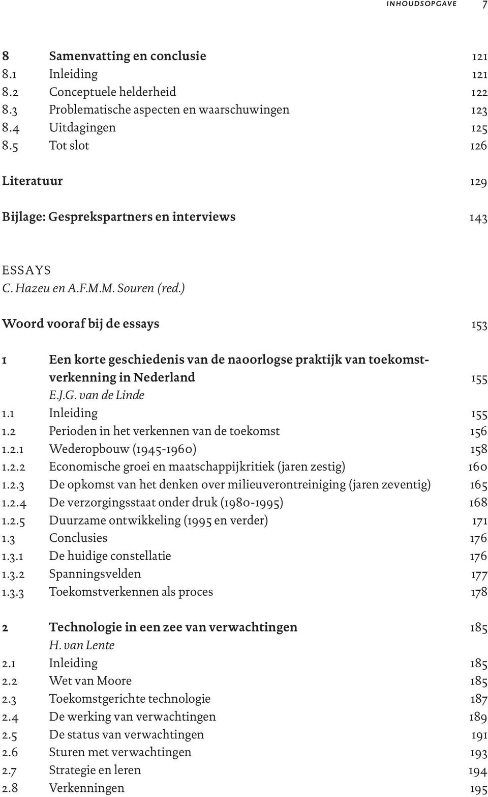 ) Woord vooraf bij de essays 1 Een korte geschiedenis van de naoorlogse praktijk van toekomstverkenning in Nederland E.J.G. van de Linde 1.1 Inleiding 1.2 Perioden in het verkennen van de toekomst 1.