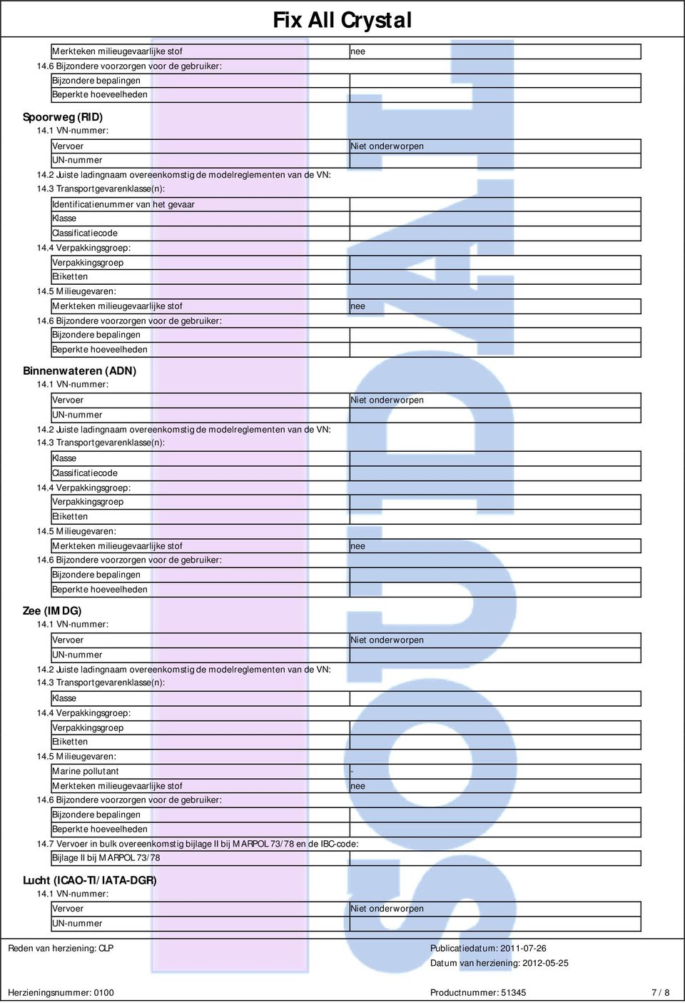 4 : Merkteken milieugevaarlijke stof Beperkte hoeveelheden Binnenwateren (ADN) 14.2 Juiste ladingnaam overeenkomstig de modelreglementen van de VN: Classificatiecode 14.