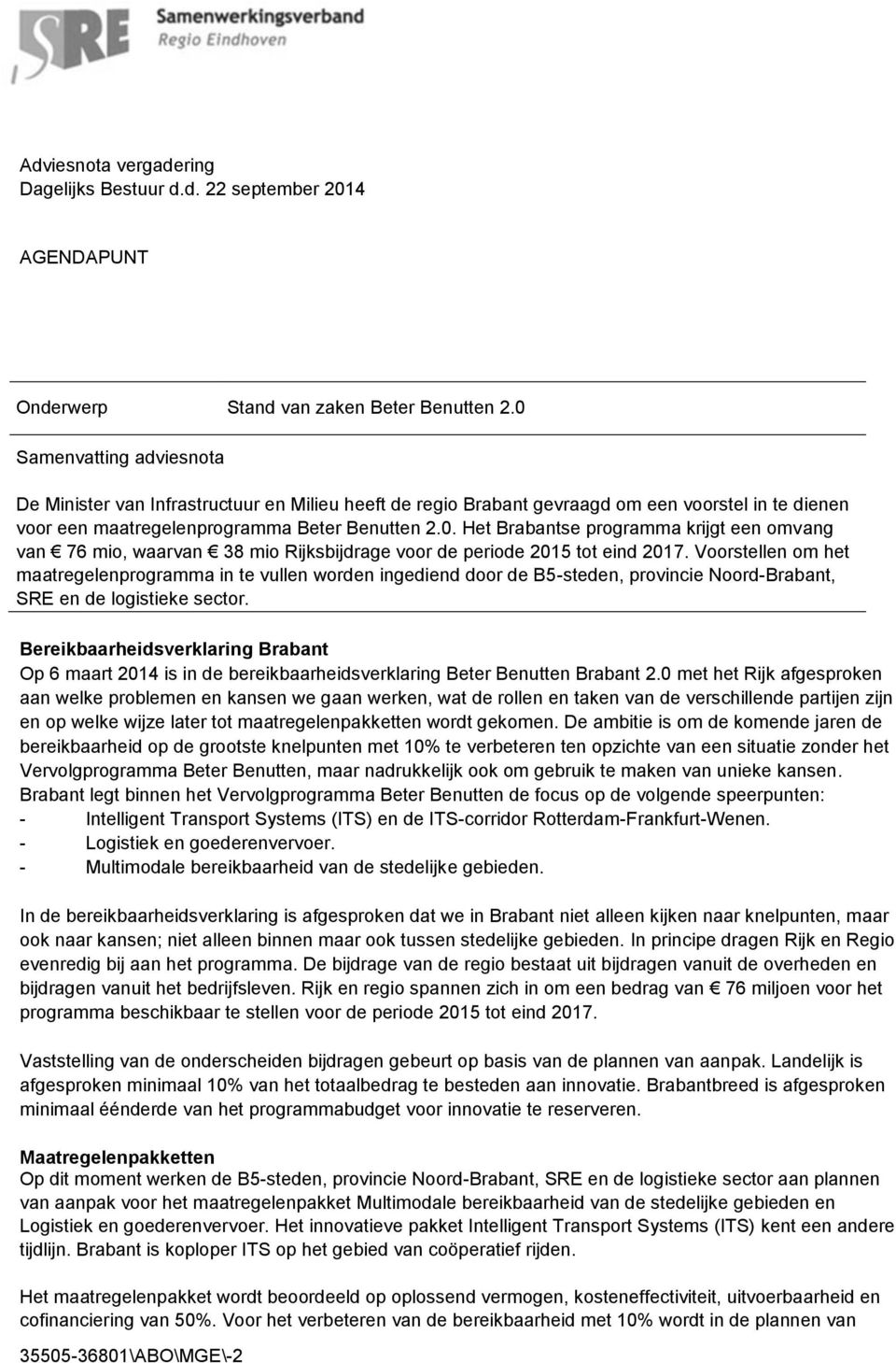 Voorstellen om het maatregelenprogramma in te vullen worden ingediend door de B5-steden, provincie Noord-Brabant, SRE en de logistieke sector.