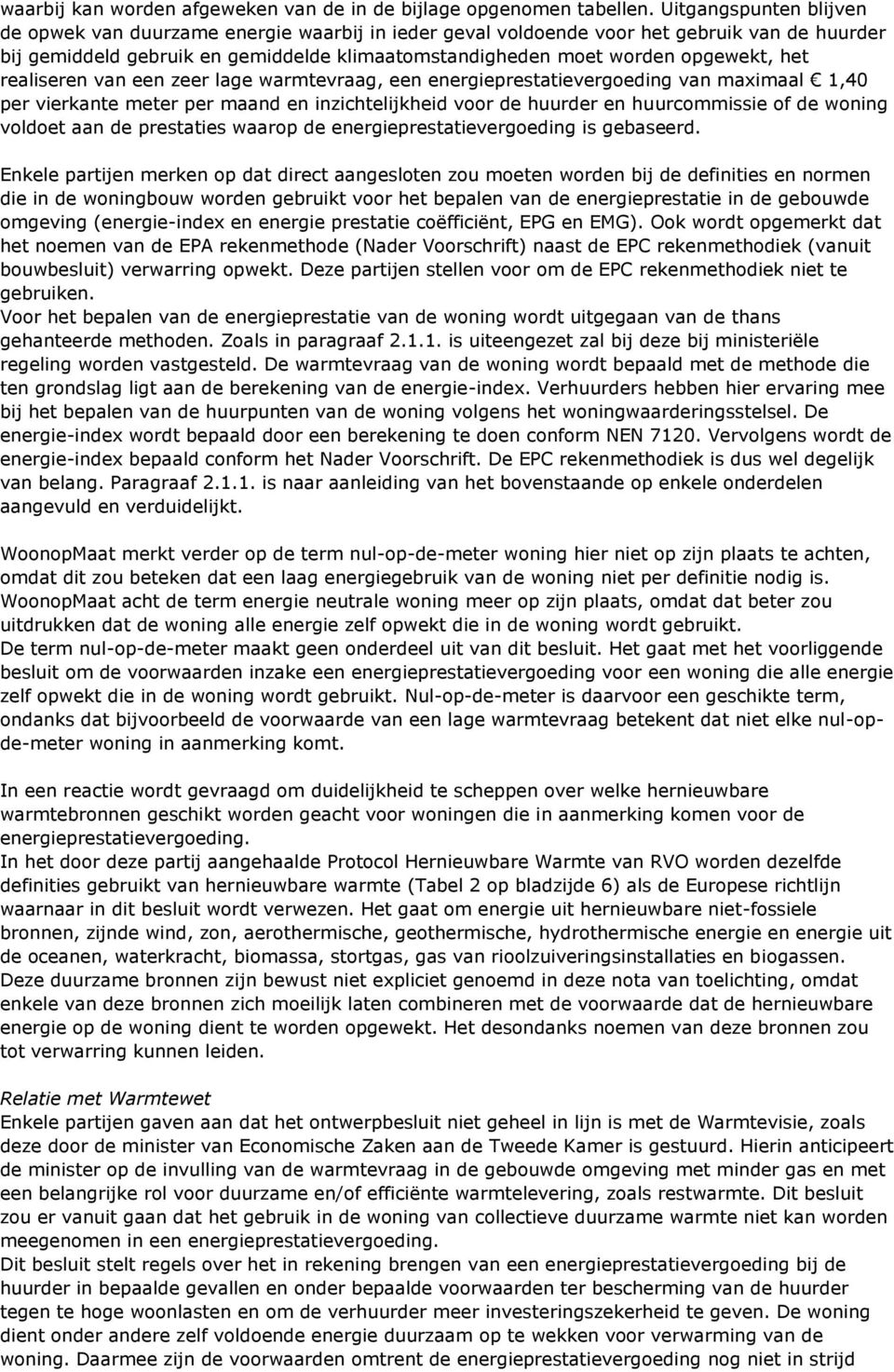 het realiseren van een zeer lage warmtevraag, een energieprestatievergoeding van maximaal 1,40 per vierkante meter per maand en inzichtelijkheid voor de huurder en huurcommissie of de woning voldoet