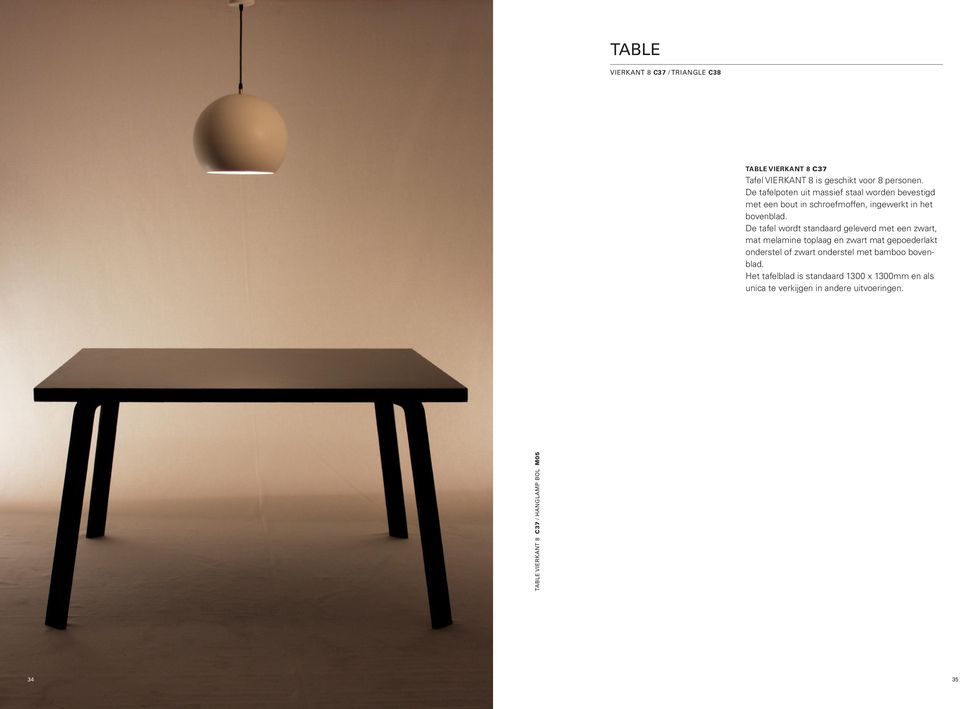 De tafel wordt standaard geleverd met een zwart, mat melamine toplaag en zwart mat gepoederlakt onderstel of zwart