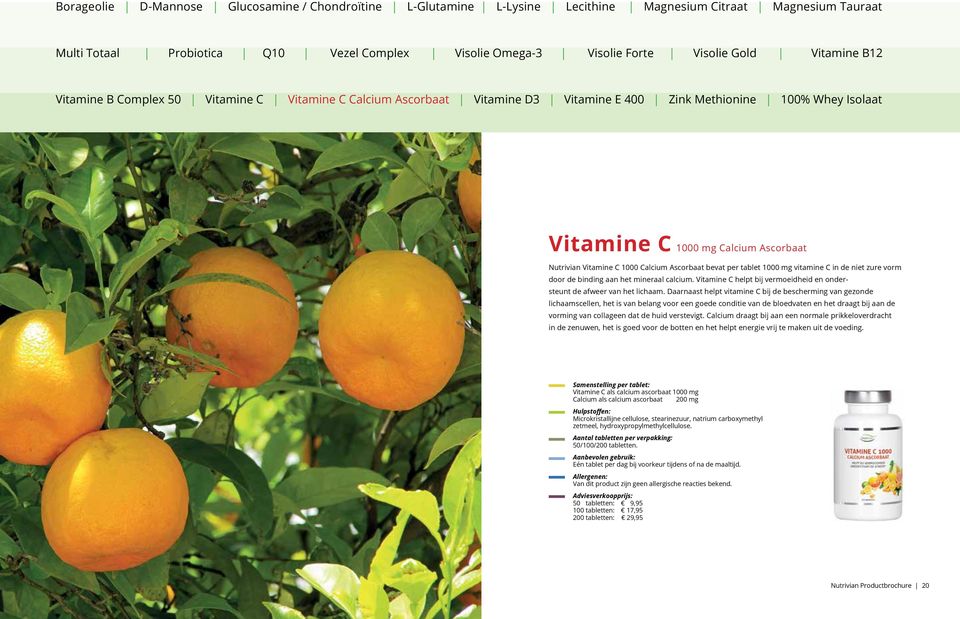 Daarnaast helpt vitamine C bij de bescherming van gezonde lichaamscellen, het is van belang voor een goede conditie van de bloedvaten en het draagt bij aan de vorming van collageen dat de huid