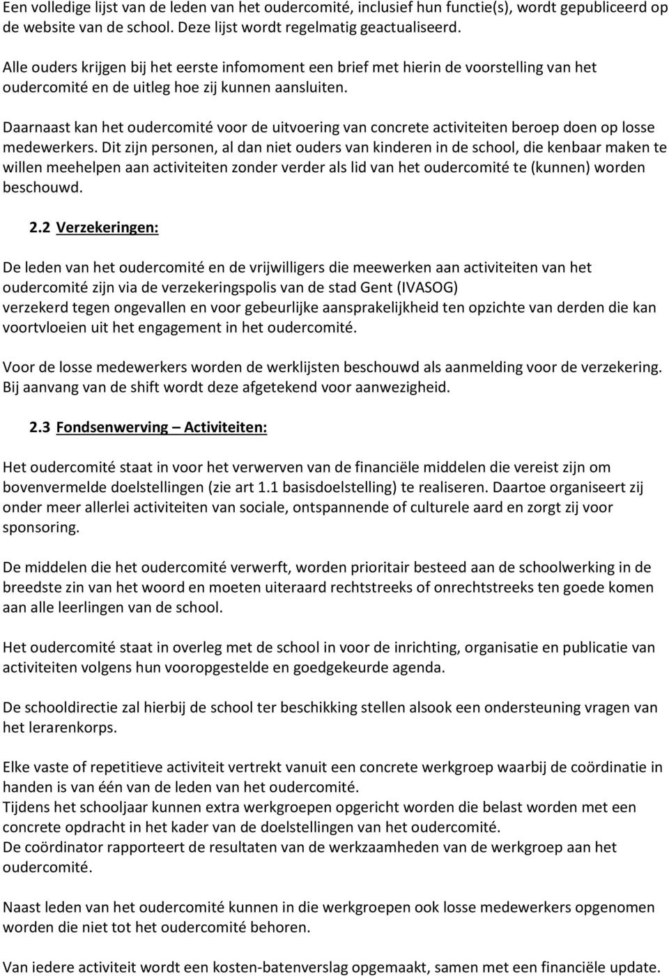 Daarnaast kan het oudercomité voor de uitvoering van concrete activiteiten beroep doen op losse medewerkers.