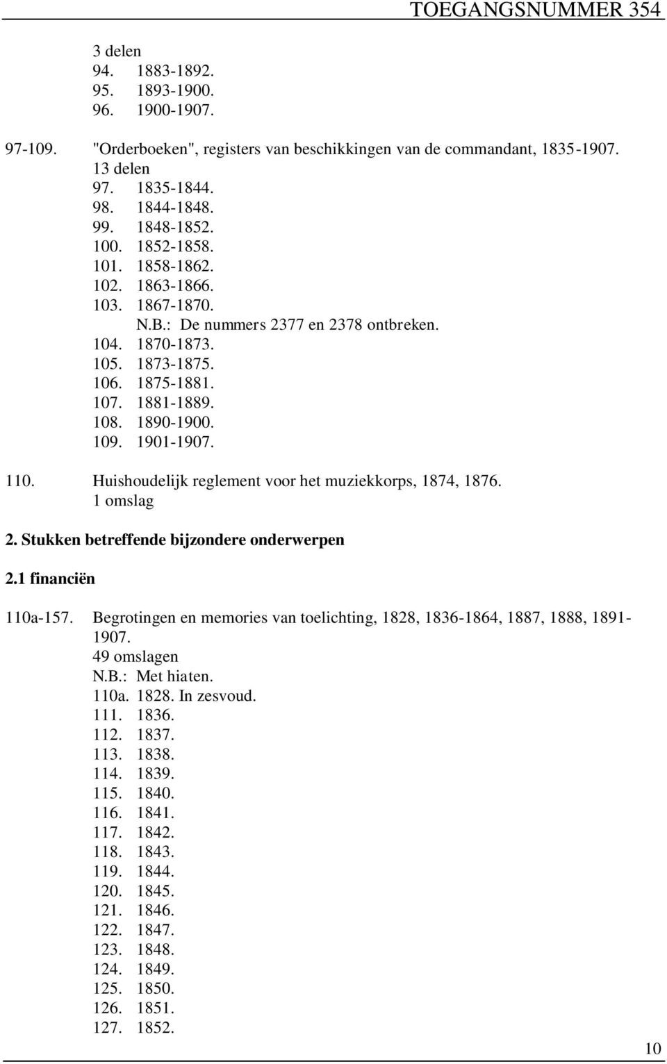 Huishoudelijk reglement voor het muziekkorps, 1874, 1876. 2. Stukken betreffende bijzondere onderwerpen 2.1 financiën 110a-157.