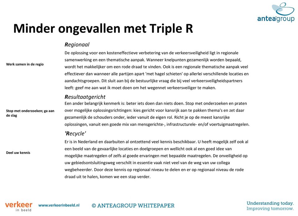 Ook is een regionale thematische aanpak veel effectiever dan wanneer alle partijen apart 'met hagel schieten' op allerlei verschillende locaties en aandachtsgroepen.