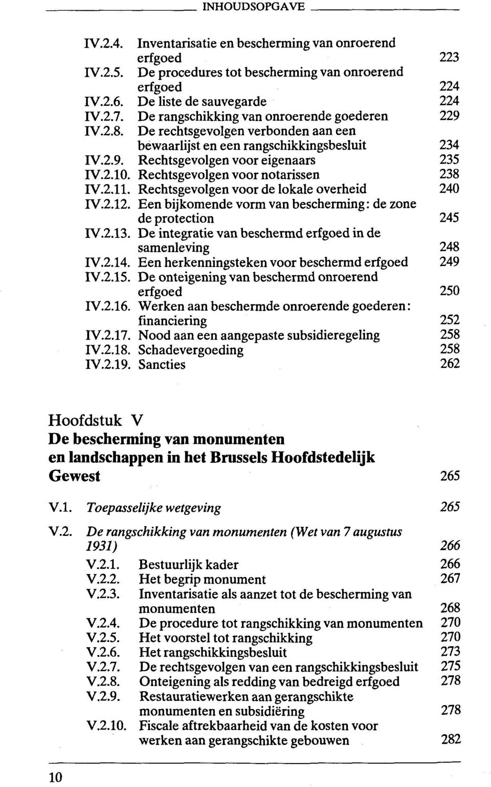 Rechtsgevolgen voor notarissen 238 IV.2.11. Rechtsgevolgen voor de lokale overheid 240 IV.2.12. Een bijkomende vorm van bescherming: de zone de protection 245 IV.2.13.