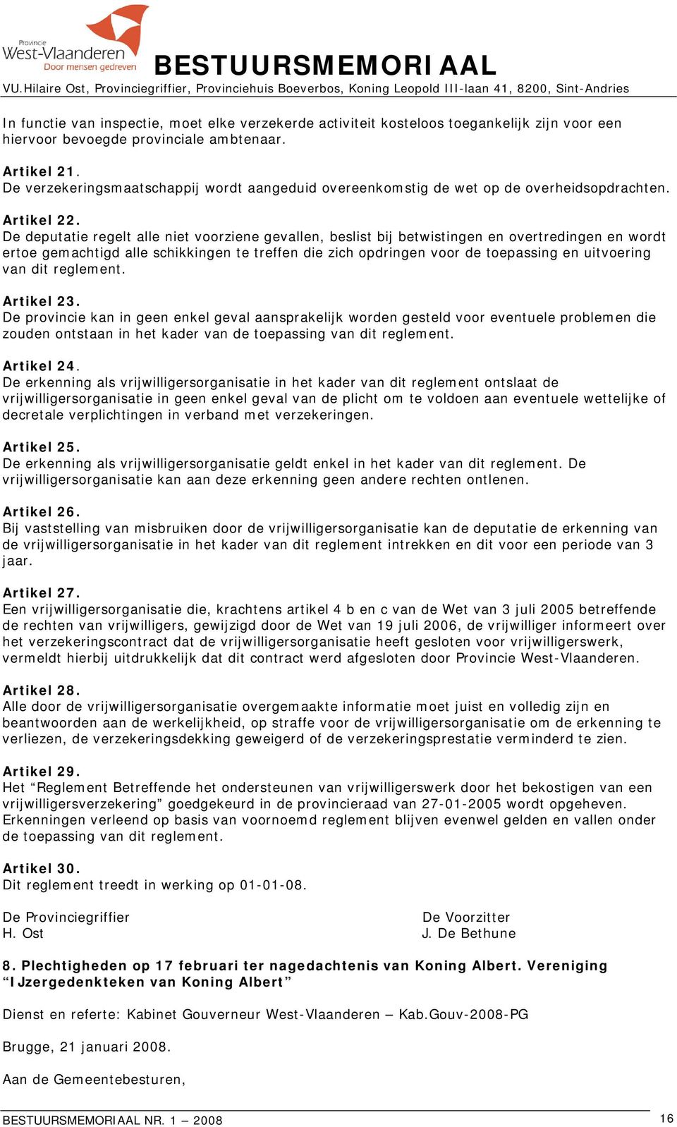 De deputatie regelt alle niet voorziene gevallen, beslist bij betwistingen en overtredingen en wordt ertoe gemachtigd alle schikkingen te treffen die zich opdringen voor de toepassing en uitvoering