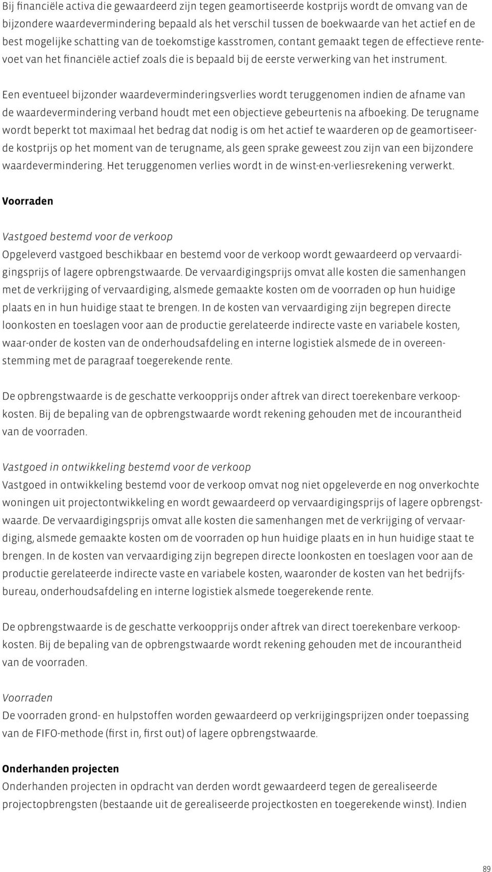 Een eventueel bijzonder waardeverminderingsverlies wordt teruggenomen indien de afname van de waardevermindering verband houdt met een objectieve gebeurtenis na afboeking.