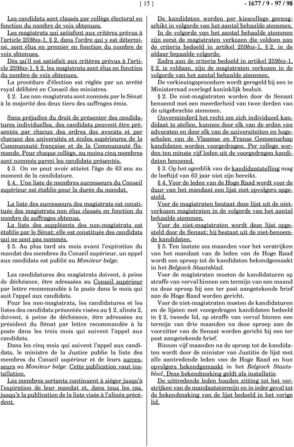 La procédure d'élection est réglée par un arrêté royal délibéré en Conseil des ministres. 2. Les non-magistrats sont nommés par le Sénat à la majorité des deux tiers des suffrages émis.