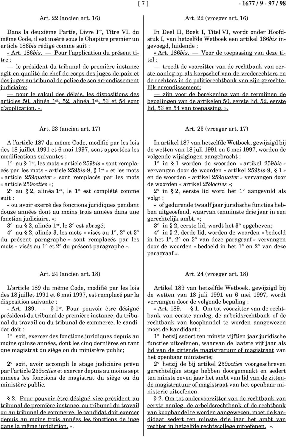 - Pour l'application du présent titre: - le président du tribunal de première instance agit en qualité de chef de corps des juges de paix et des juges au tribunal de police de son arrondissement