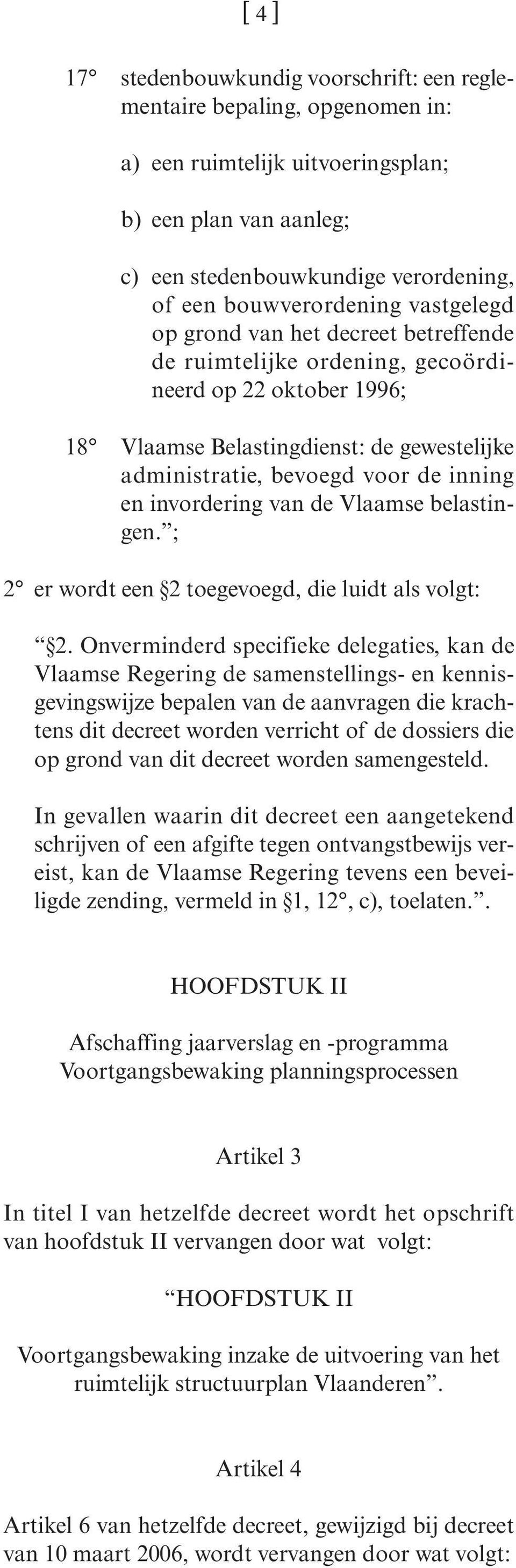 inning en invordering van de Vlaamse belastingen. ; 2 er wordt een 2 toegevoegd, die luidt als volgt: 2.