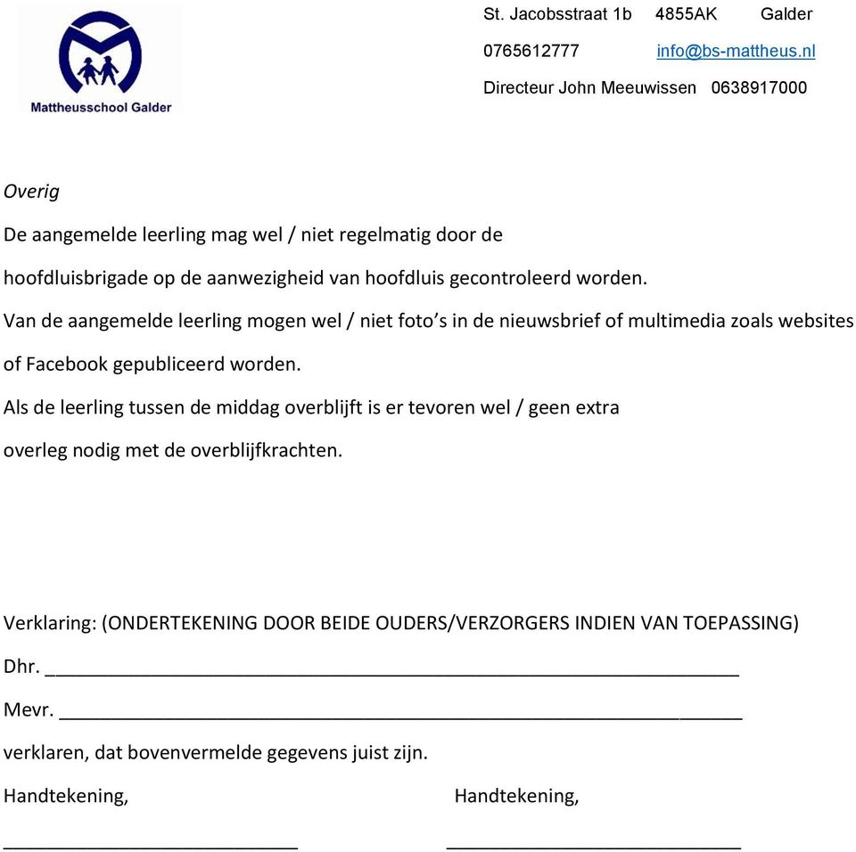 Als de leerling tussen de middag overblijft is er tevoren wel / geen extra overleg nodig met de overblijfkrachten.