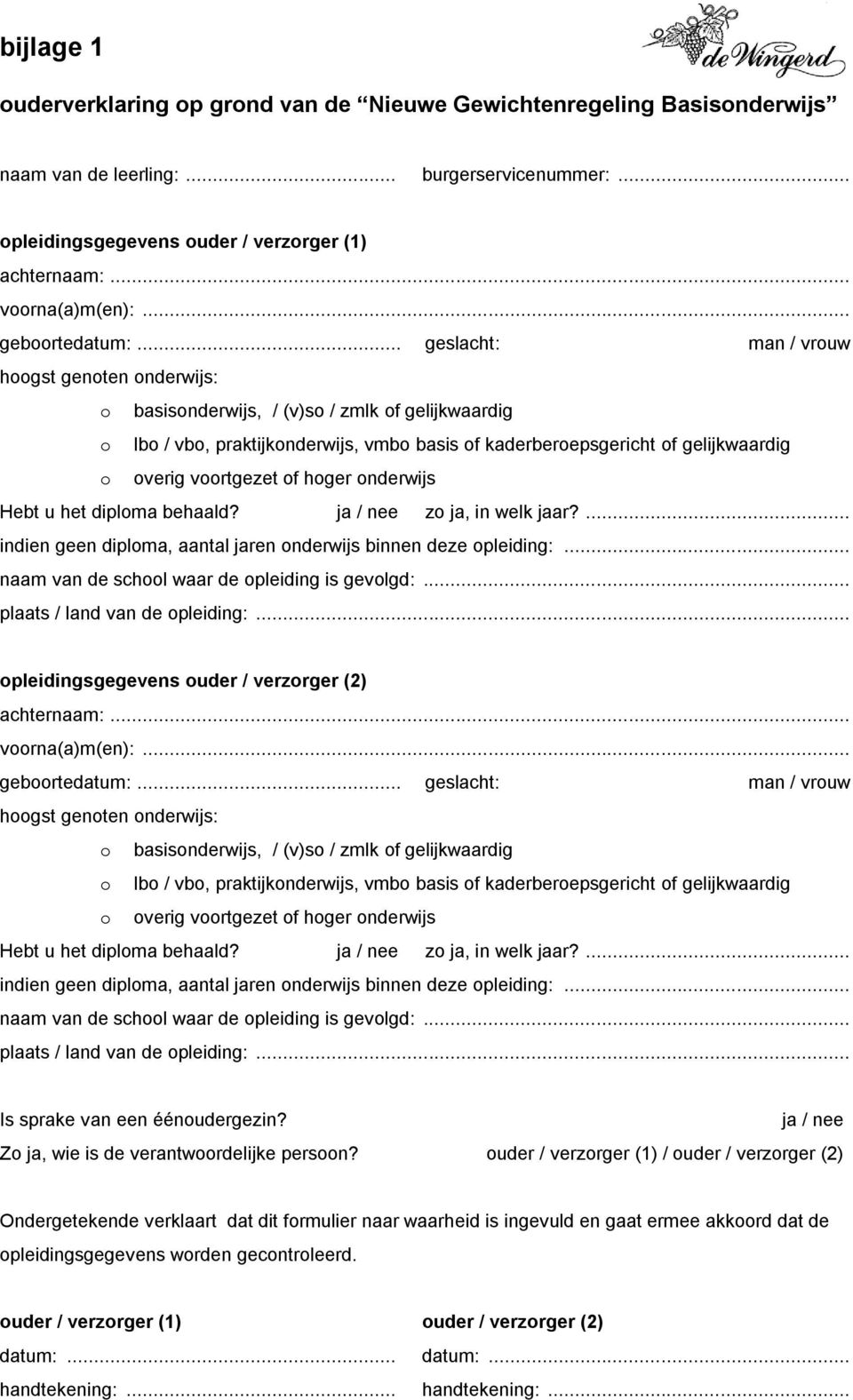 .. geslacht: man / vrouw hoogst genoten onderwijs: o basisonderwijs, / (v)so / zmlk of gelijkwaardig o lbo / vbo, praktijkonderwijs, vmbo basis of kaderberoepsgericht of gelijkwaardig o overig