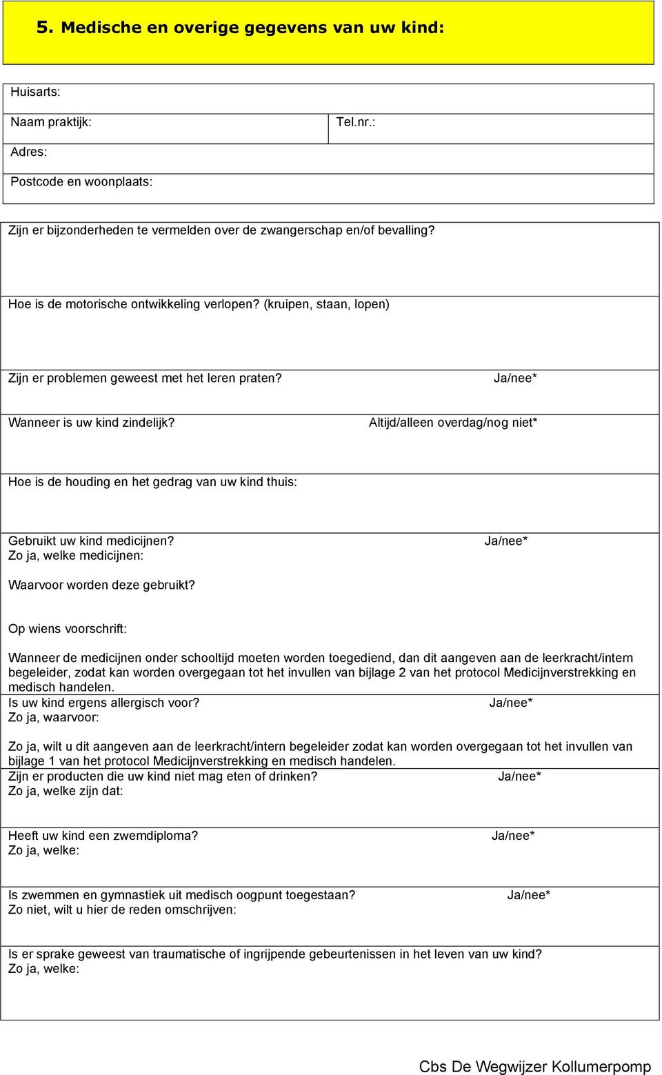 Altijd/alleen overdag/nog niet* Hoe is de houding en het gedrag van uw kind thuis: Gebruikt uw kind medicijnen? Zo ja, welke medicijnen: Waarvoor worden deze gebruikt?