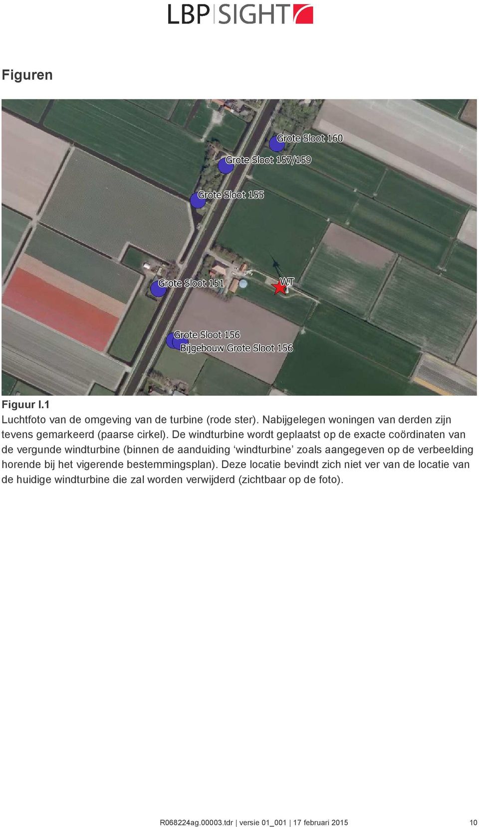 De windturbine wordt geplaatst op de exacte coördinaten van de vergunde windturbine (binnen de aanduiding windturbine zoals