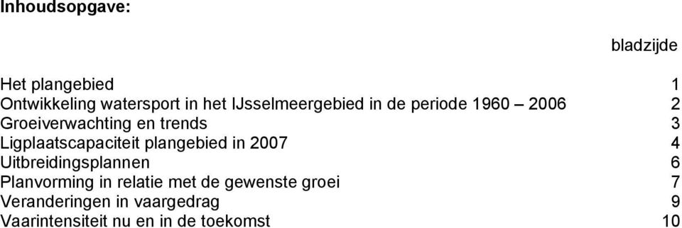 Ligplaatscapaciteit plangebied in 2007 4 Uitbreidingsplannen 6 Planvorming in