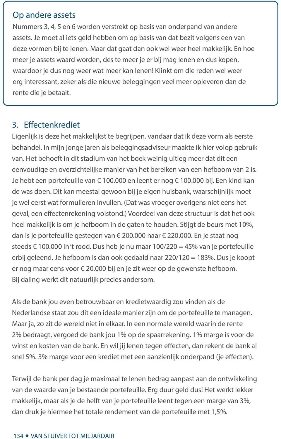 Klinkt om die reden wel weer erg interessant, zeker als die nieuwe beleggingen veel meer opleveren dan de rente die je betaalt. 3.