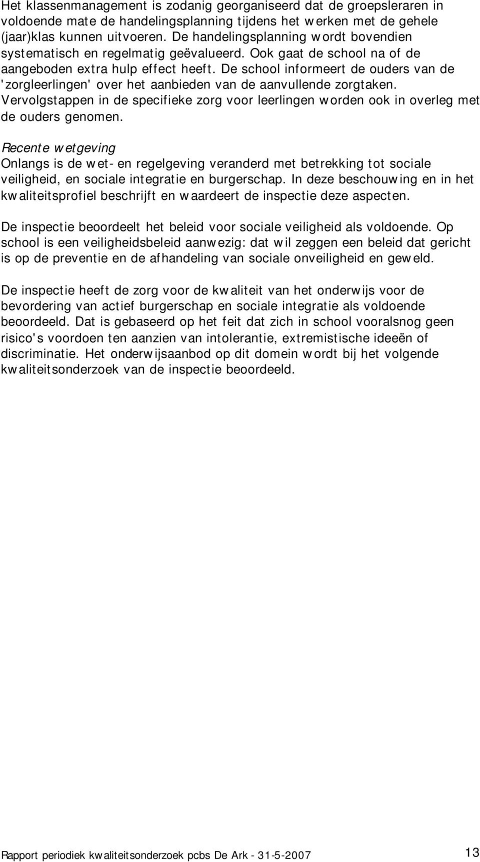 De school informeert de ouders van de 'zorgleerlingen' over het aanbieden van de aanvullende zorgtaken.