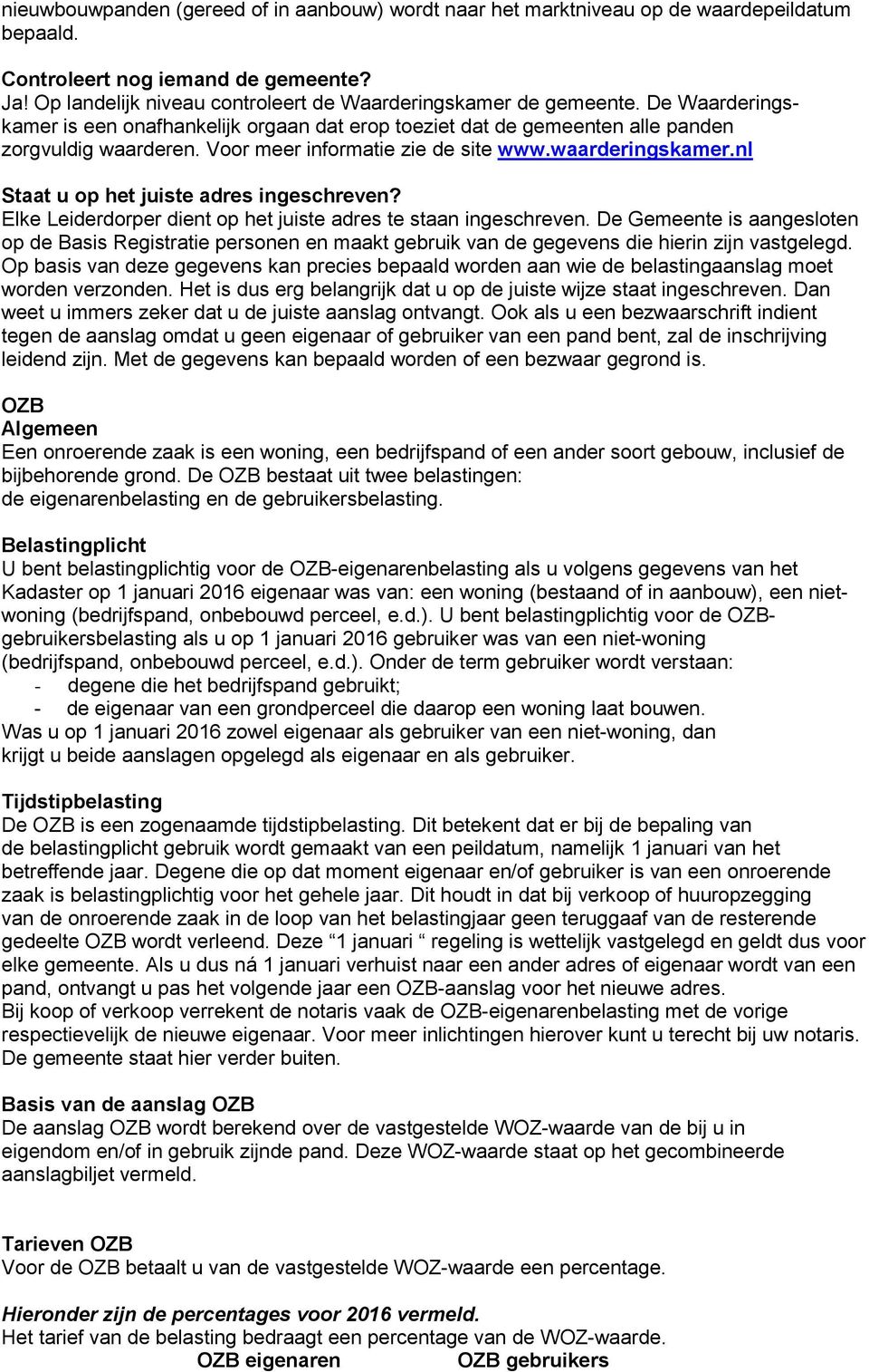 Voor meer informatie zie de site www.waarderingskamer.nl Staat u op het juiste adres ingeschreven? Elke Leiderdorper dient op het juiste adres te staan ingeschreven.