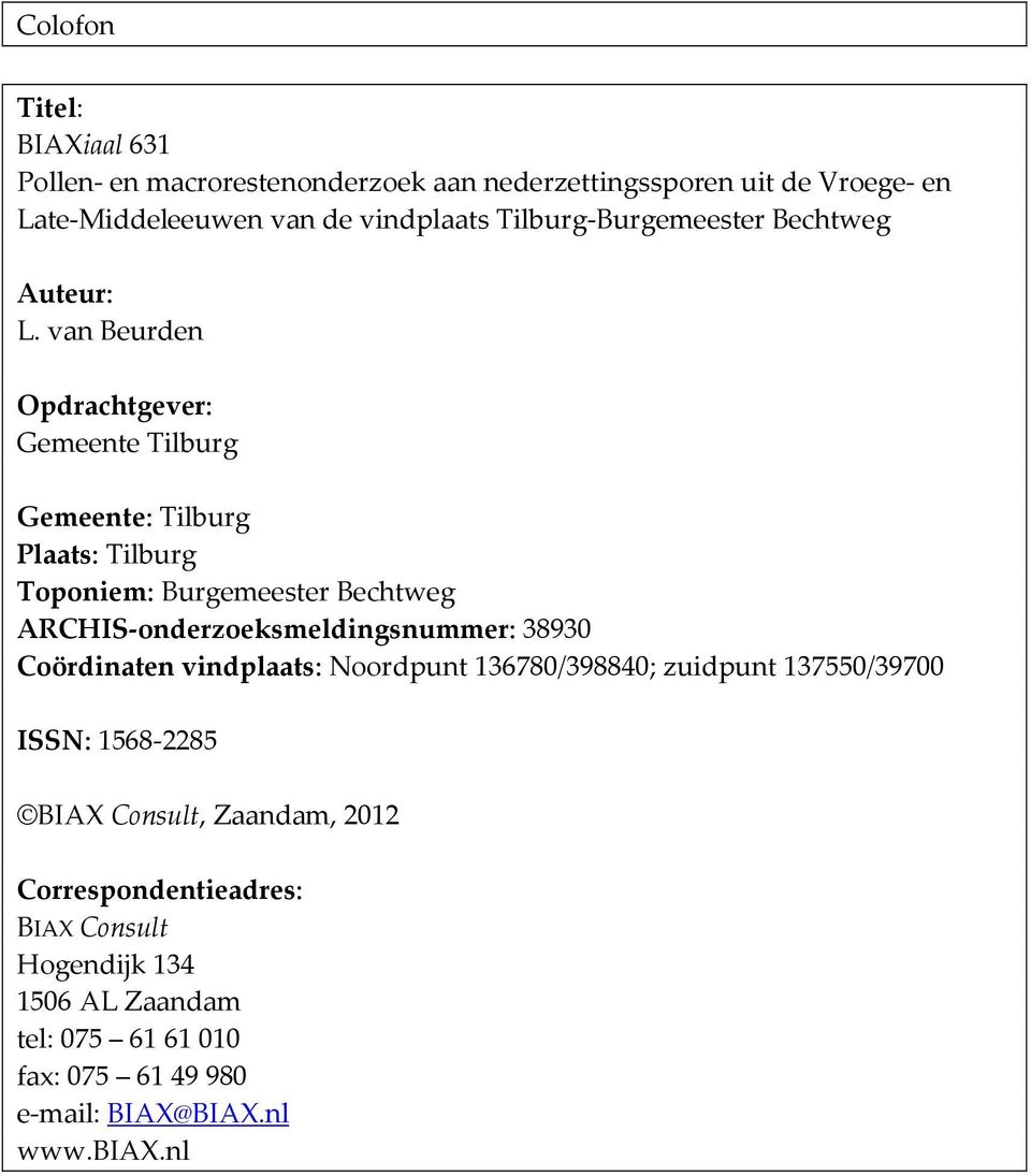 van Beurden Opdrachtgever: Gemeente Tilburg Gemeente: Tilburg Plaats: Tilburg Toponiem: Burgemeester Bechtweg ARCHIS-onderzoeksmeldingsnummer:
