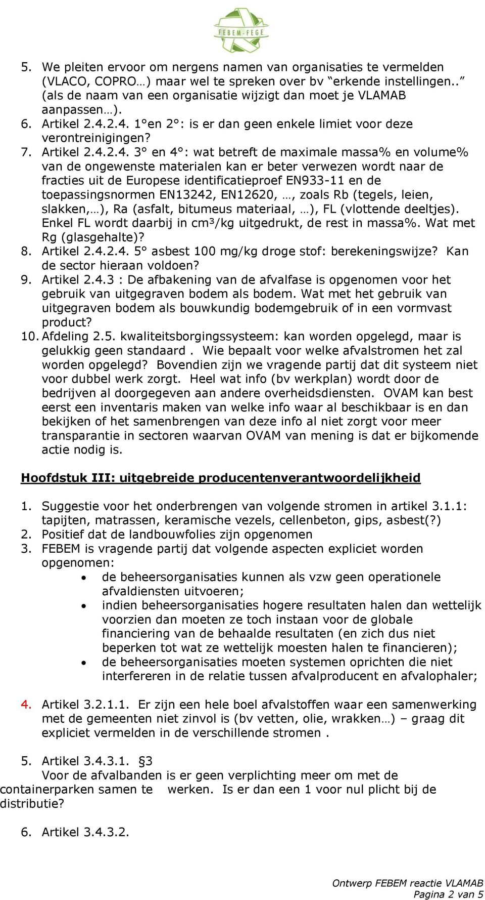 2.4. 1 en 2 : is er dan geen enkele limiet voor deze verontreinigingen? 7. Artikel 2.4.2.4. 3 en 4 : wat betreft de maximale massa% en volume% van de ongewenste materialen kan er beter verwezen wordt