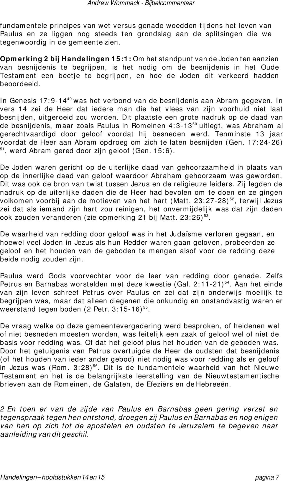 dit verkeerd hadden beoordeeld. In Genesis 17:9-14 49 was het verbond van de besnijdenis aan Abram gegeven.