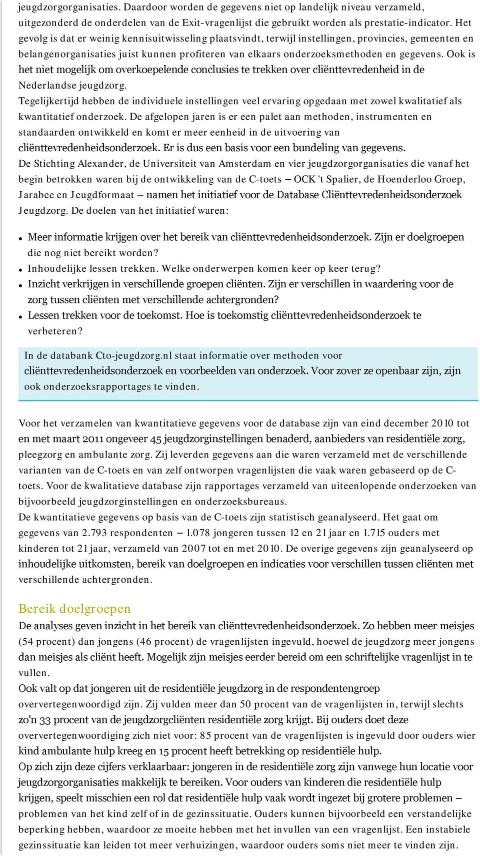 Ook is het niet mogelijk om overkoepelende conclusies te trekken over cliënttevredenheid in de Nederlandse jeugdzorg.