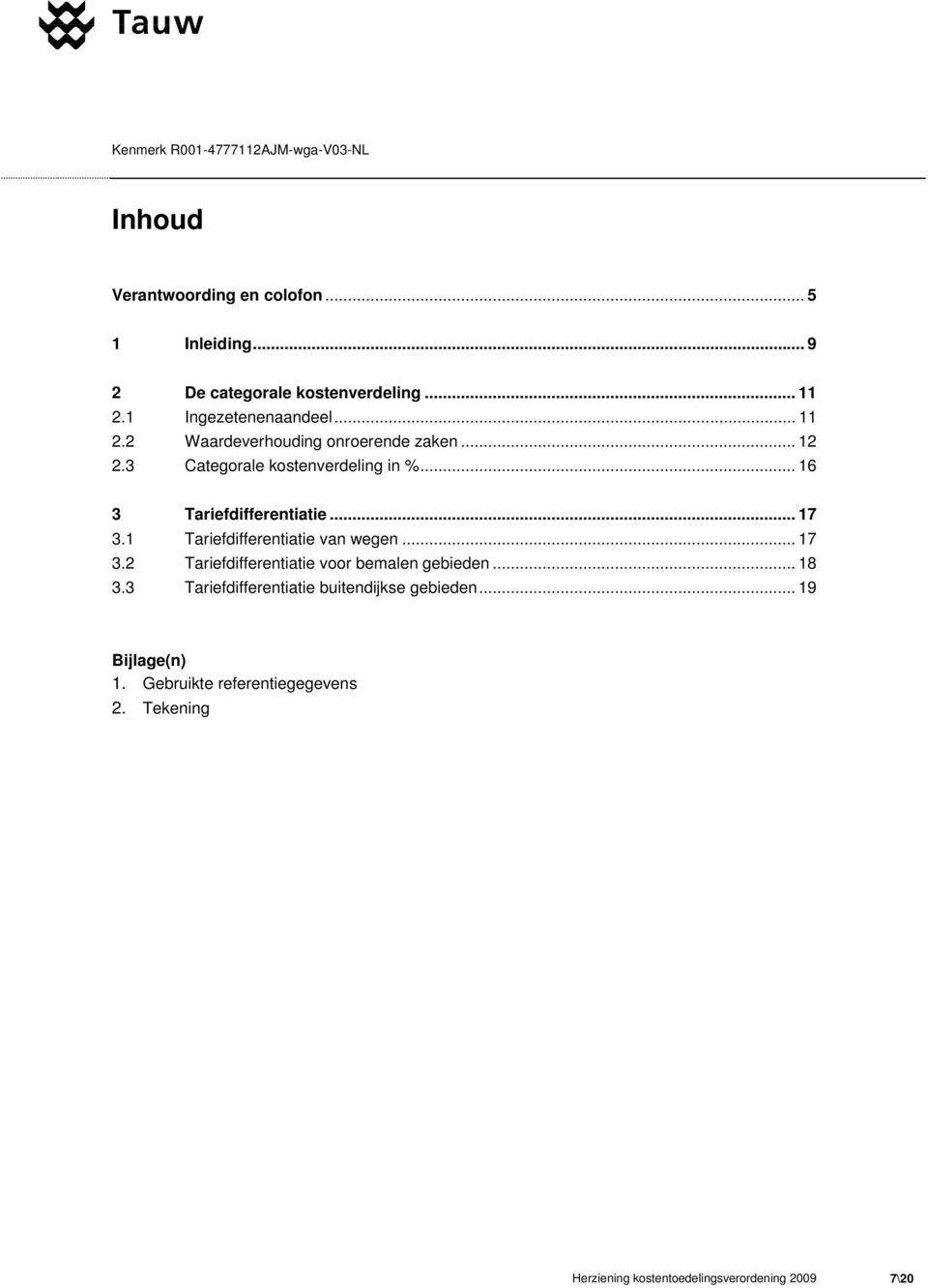 .. 16 3 Tariefdifferentiatie... 17 3.1 Tariefdifferentiatie van wegen... 17 3.2 Tariefdifferentiatie voor bemalen gebieden.