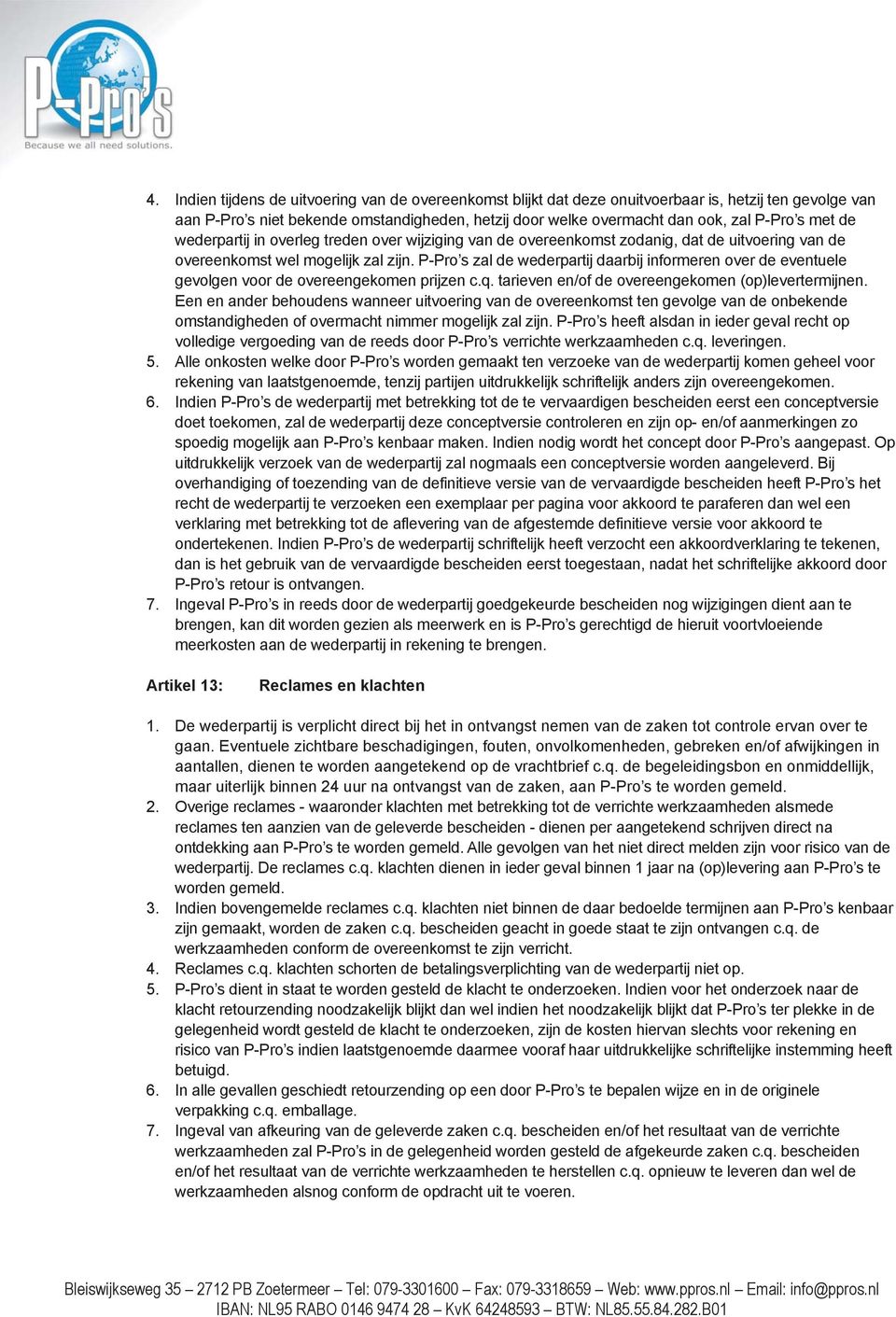 P-Pro s zal de wederpartij daarbij informeren over de eventuele gevolgen voor de overeengekomen prijzen c.q. tarieven en/of de overeengekomen (op)levertermijnen.