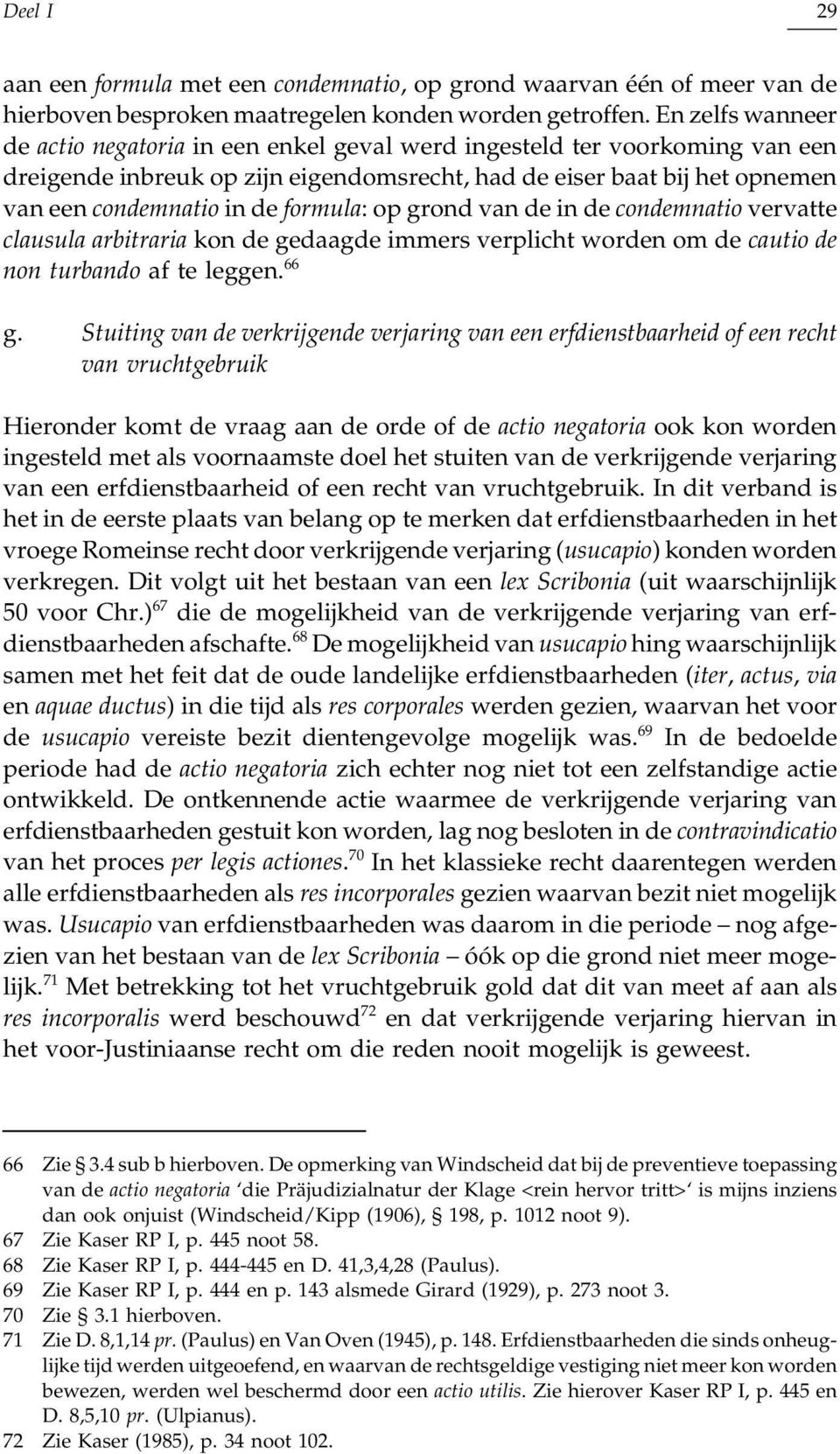 formula: op grond van de in de condemnatio vervatte clausula arbitraria kon de gedaagde immers verplicht worden om de cautio de non turbando af te leggen. 66 g.