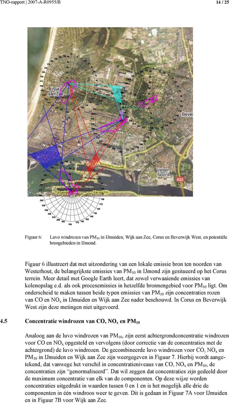 Figuur 6 illustreert dat met uitzondering van een lokale emissie bron ten noorden van Westerhout, de belangrijkste emissies van PM 1 in IJmond zijn gesitueerd op het Corus terrein.