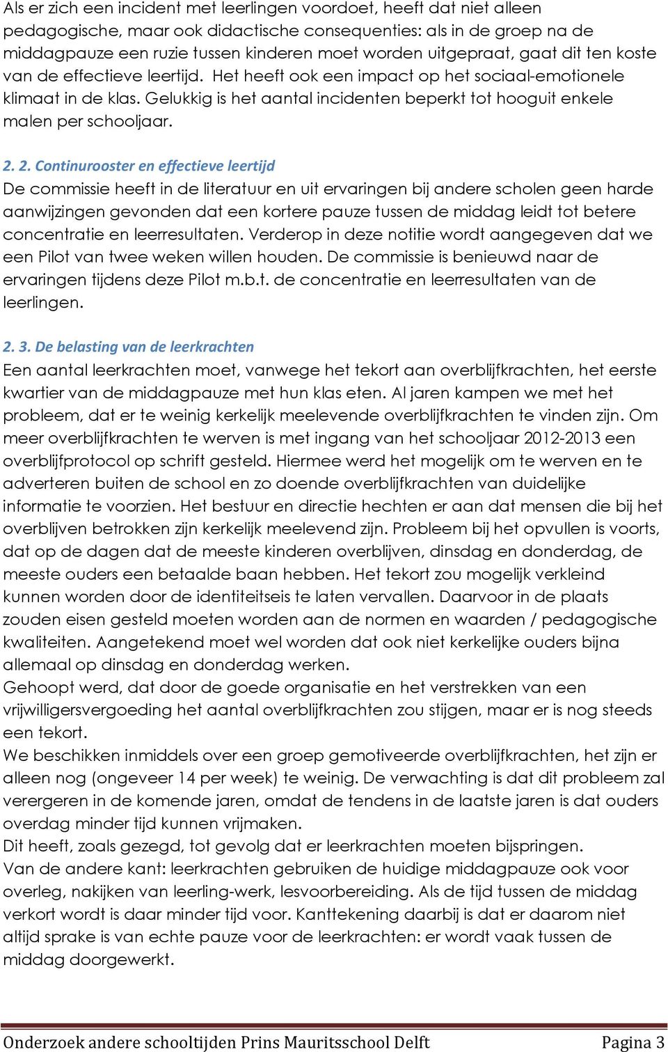 Gelukkig is het aantal incidenten beperkt tot hooguit enkele malen per schooljaar. 2.