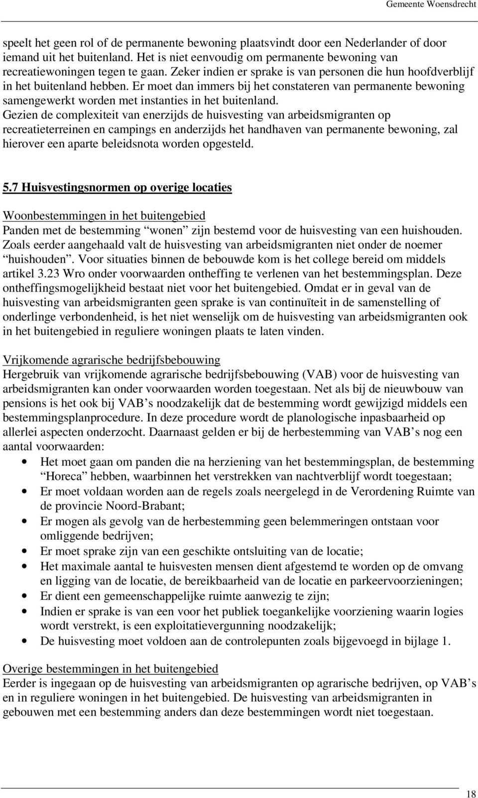 Er moet dan immers bij het constateren van permanente bewoning samengewerkt worden met instanties in het buitenland.