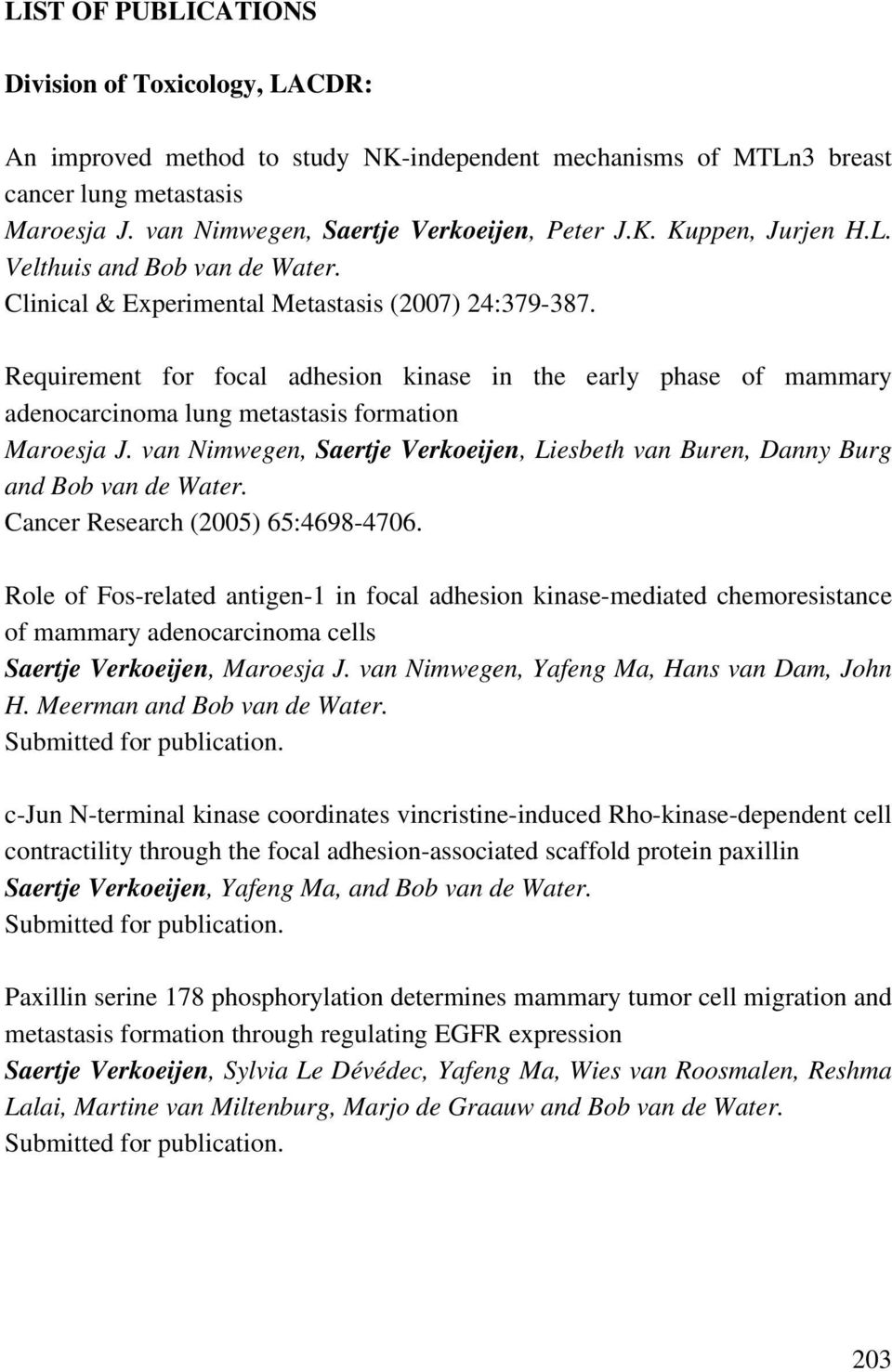 Requirement for focal adhesion kinase in the early phase of mammary adenocarcinoma lung metastasis formation Maroesja J.