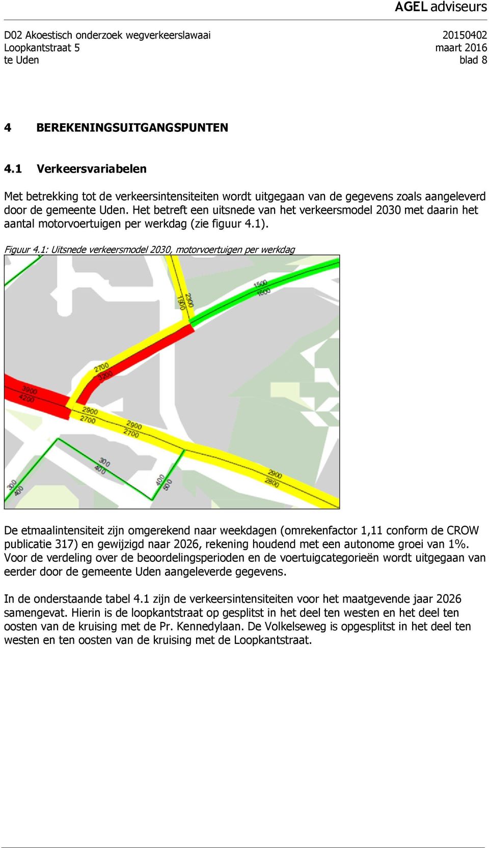 Het betreft een uitsnede van het verkeersmodel 2030 met daarin het aantal motorvoertuigen per werkdag (zie figuur 4.1). Figuur 4.