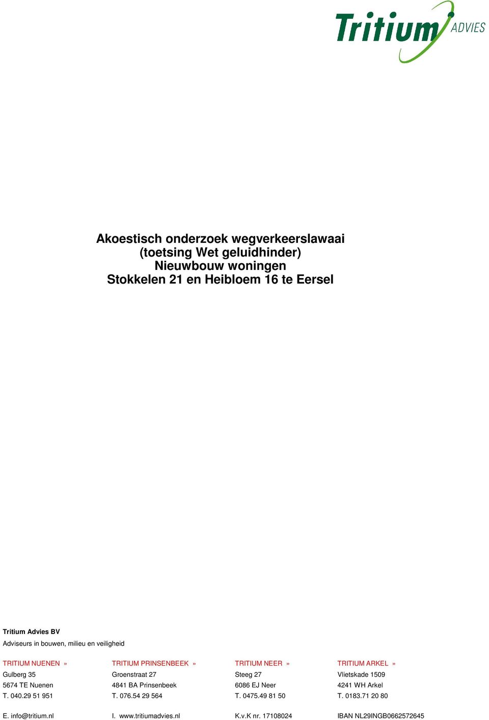 Gulberg 35 Groenstraat 27 Steeg 27 Vlietskade 1509 5674 TE Nuenen 4841 BA Prinsenbeek 6086 EJ Neer 4241 WH Arkel T. 040.