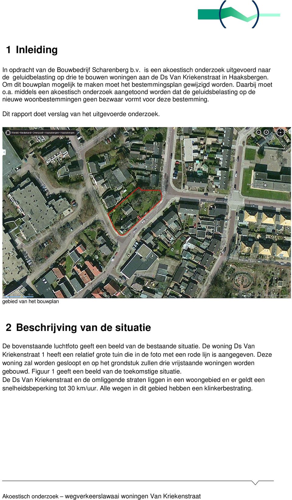 Dit rapport doet verslag van het uitgevoerde onderzoek. gebied van het bouwplan 2 Beschrijving van de situatie De bovenstaande luchtfoto geeft een beeld van de bestaande situatie.