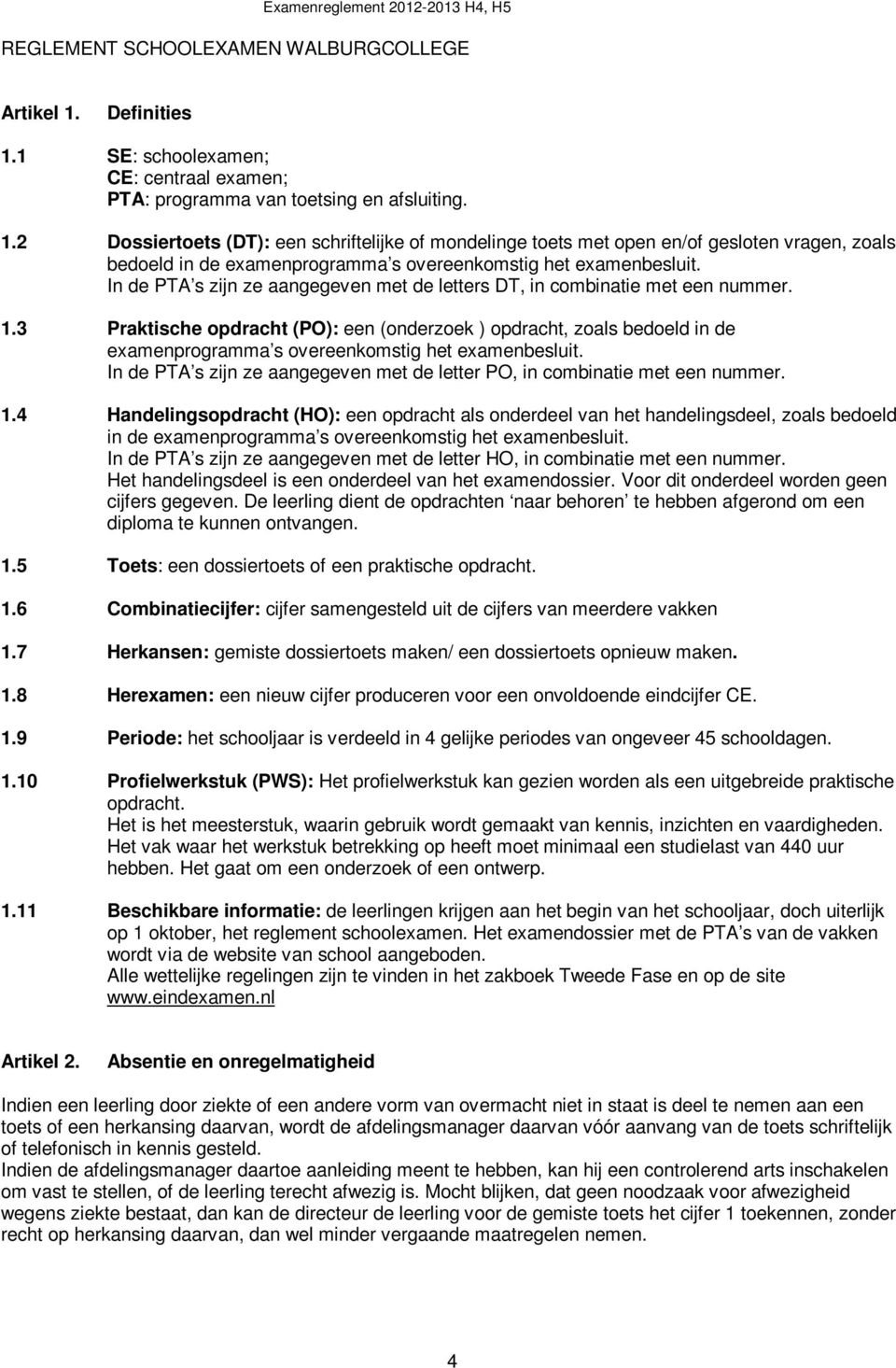 In de PTA s zijn ze aangegeven met de letters DT, in combinatie met een nummer. 1.